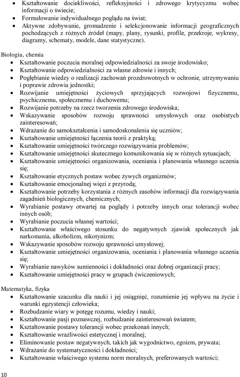Biologia, chemia Kształtowanie poczucia moralnej odpowiedzialności za swoje środowisko; Kształtowanie odpowiedzialności za własne zdrowie i innych; Pogłębianie wiedzy o realizacji zachowań