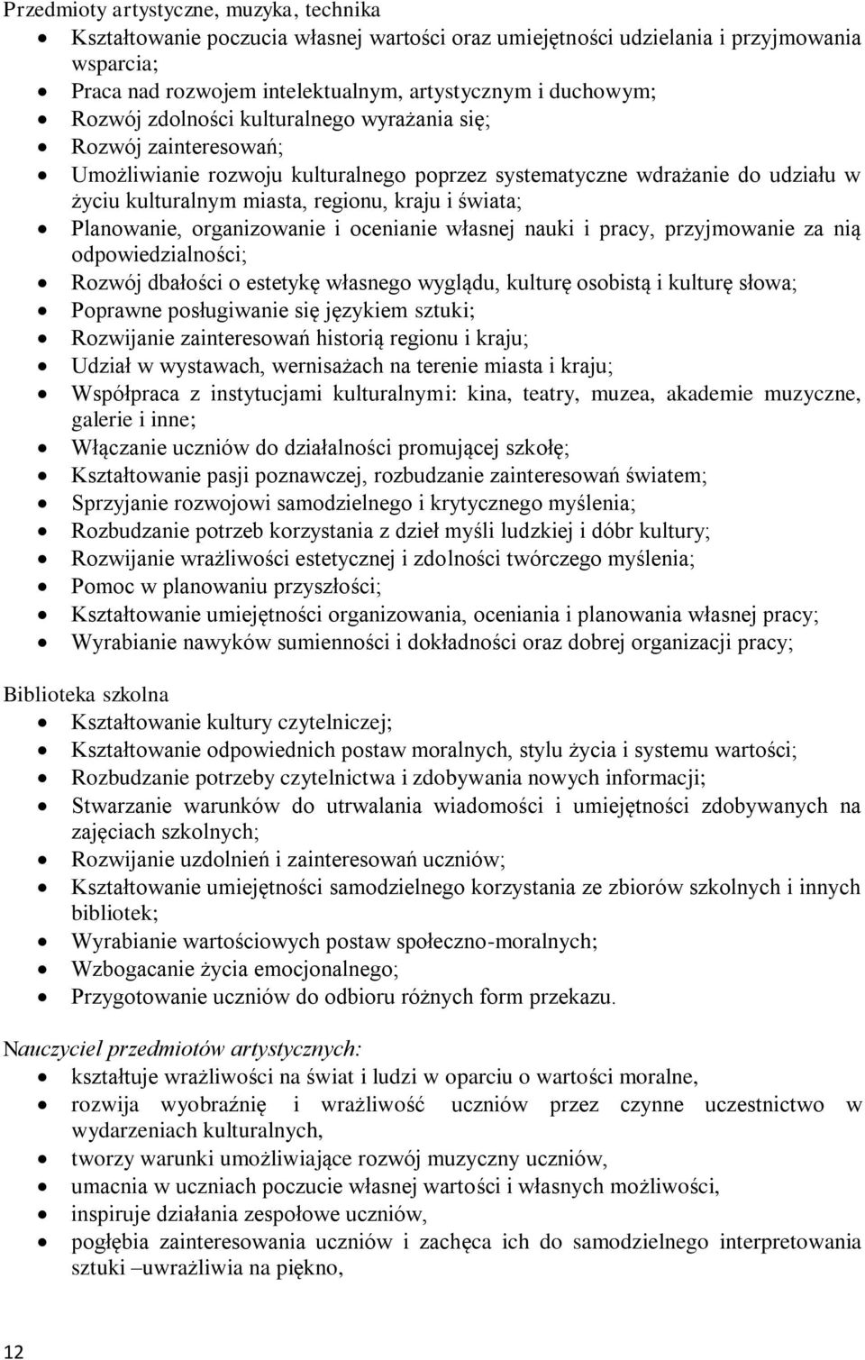 Planowanie, organizowanie i ocenianie własnej nauki i pracy, przyjmowanie za nią odpowiedzialności; Rozwój dbałości o estetykę własnego wyglądu, kulturę osobistą i kulturę słowa; Poprawne