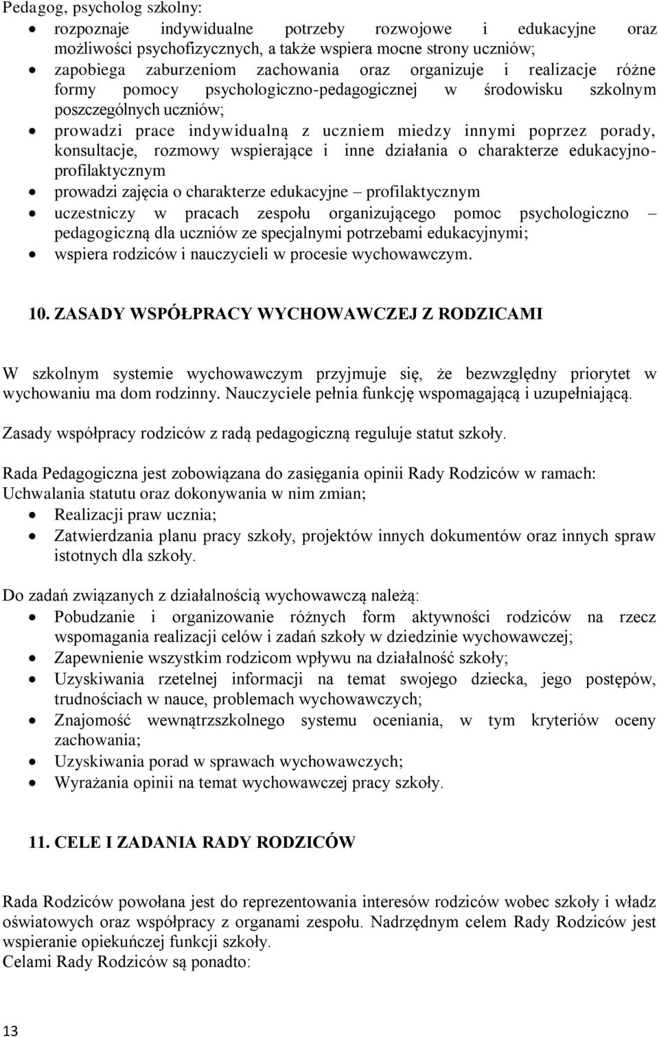 rozmowy wspierające i inne działania o charakterze edukacyjnoprofilaktycznym prowadzi zajęcia o charakterze edukacyjne profilaktycznym uczestniczy w pracach zespołu organizującego pomoc