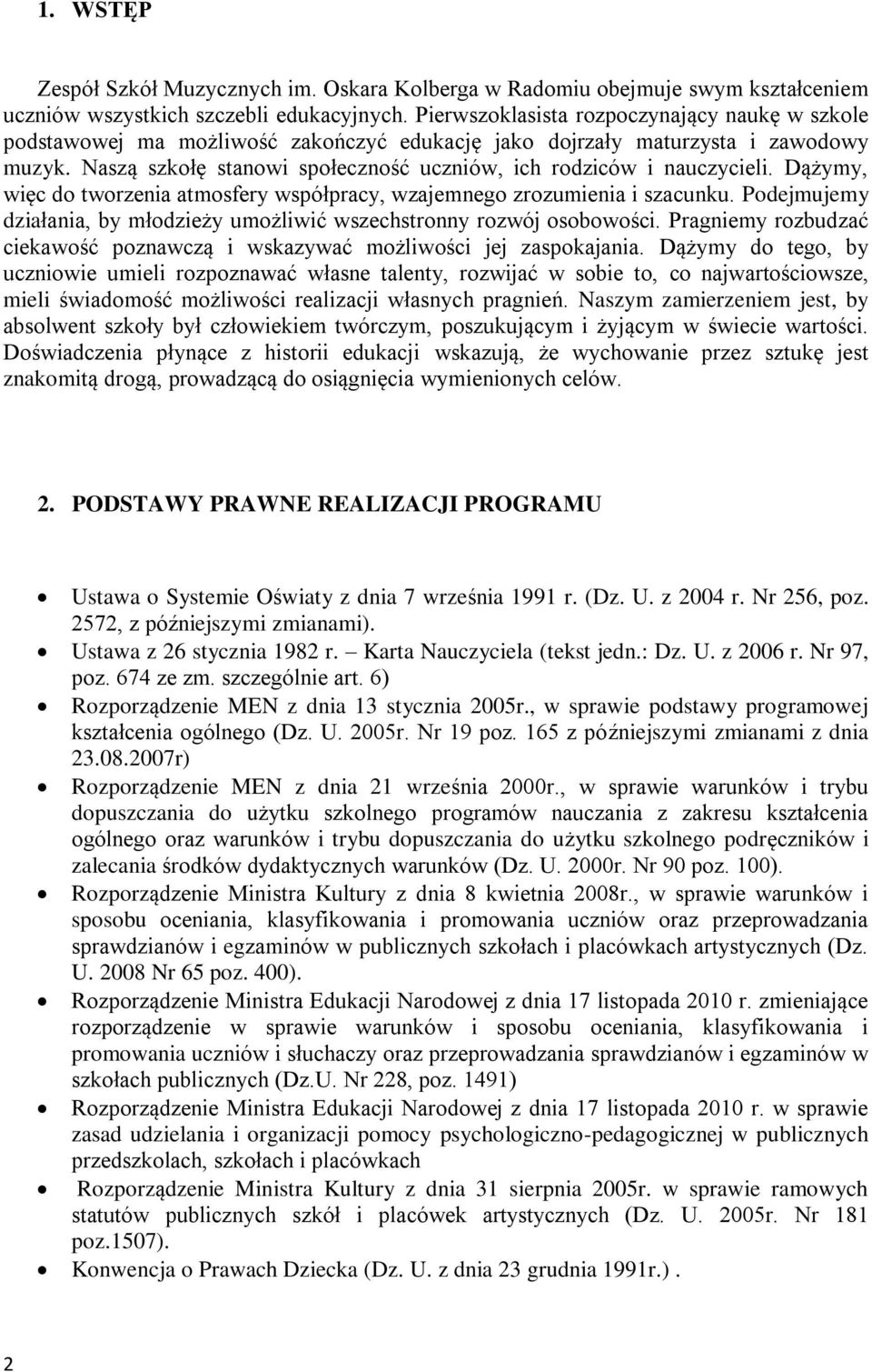Naszą szkołę stanowi społeczność uczniów, ich rodziców i nauczycieli. Dążymy, więc do tworzenia atmosfery współpracy, wzajemnego zrozumienia i szacunku.