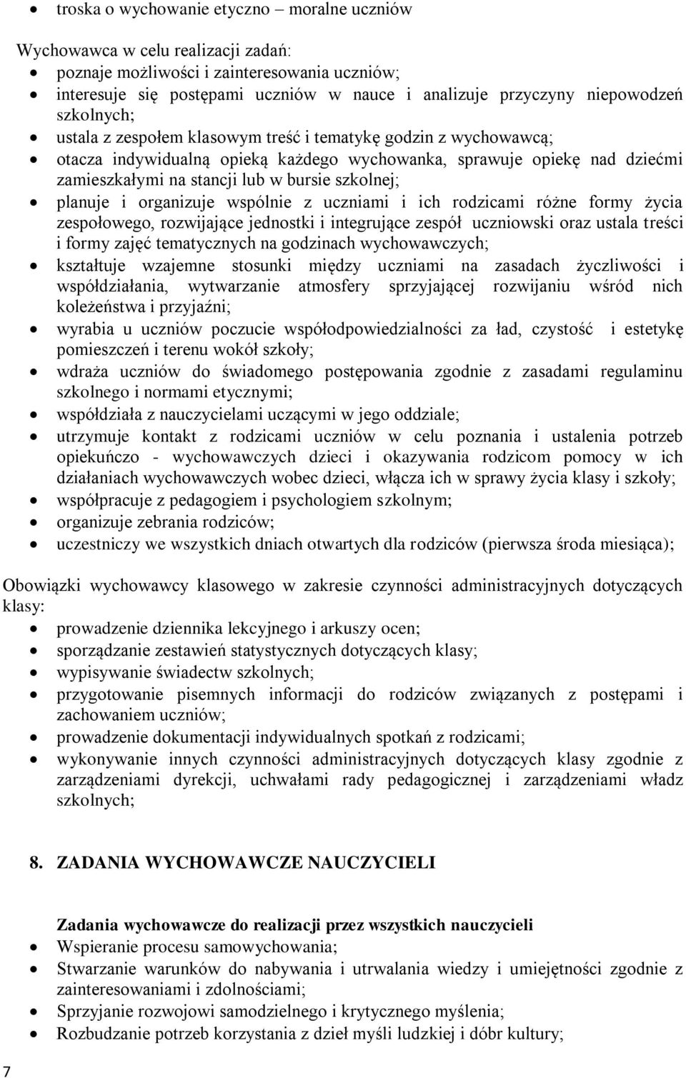 bursie szkolnej; planuje i organizuje wspólnie z uczniami i ich rodzicami różne formy życia zespołowego, rozwijające jednostki i integrujące zespół uczniowski oraz ustala treści i formy zajęć