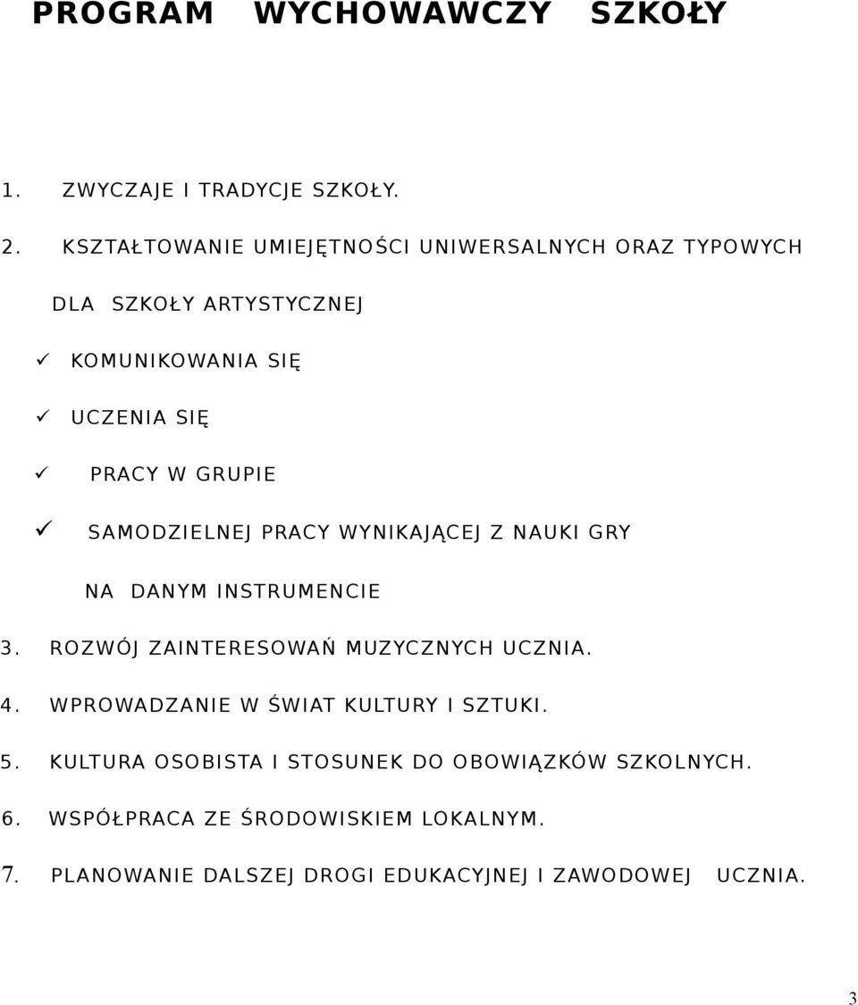 SAMODZIELNEJ PRACY WYNIKAJĄCEJ Z NAUKI GRY NA DANYM INSTRUMENCIE 3. ROZWÓJ ZAINTERESOWAŃ MUZYCZNYCH UCZNIA. 4.