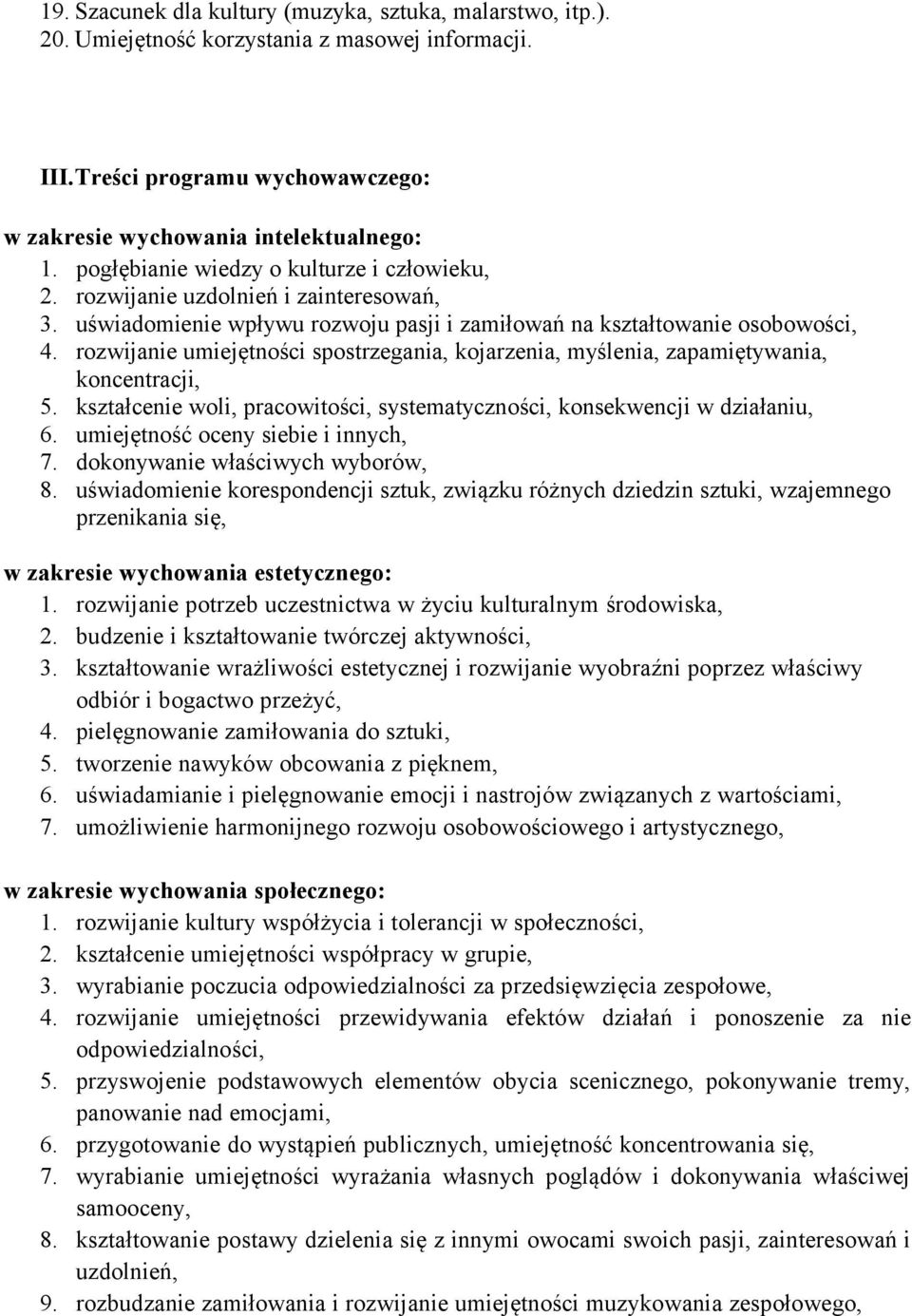 rozwijanie umiejętności spostrzegania, kojarzenia, myślenia, zapamiętywania, koncentracji, 5. kształcenie woli, pracowitości, systematyczności, konsekwencji w działaniu, 6.