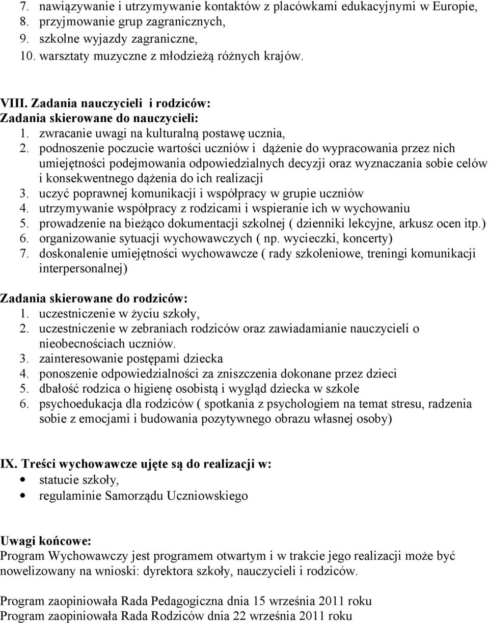 podnoszenie poczucie wartości uczniów i dążenie do wypracowania przez nich umiejętności podejmowania odpowiedzialnych decyzji oraz wyznaczania sobie celów i konsekwentnego dążenia do ich realizacji 3.