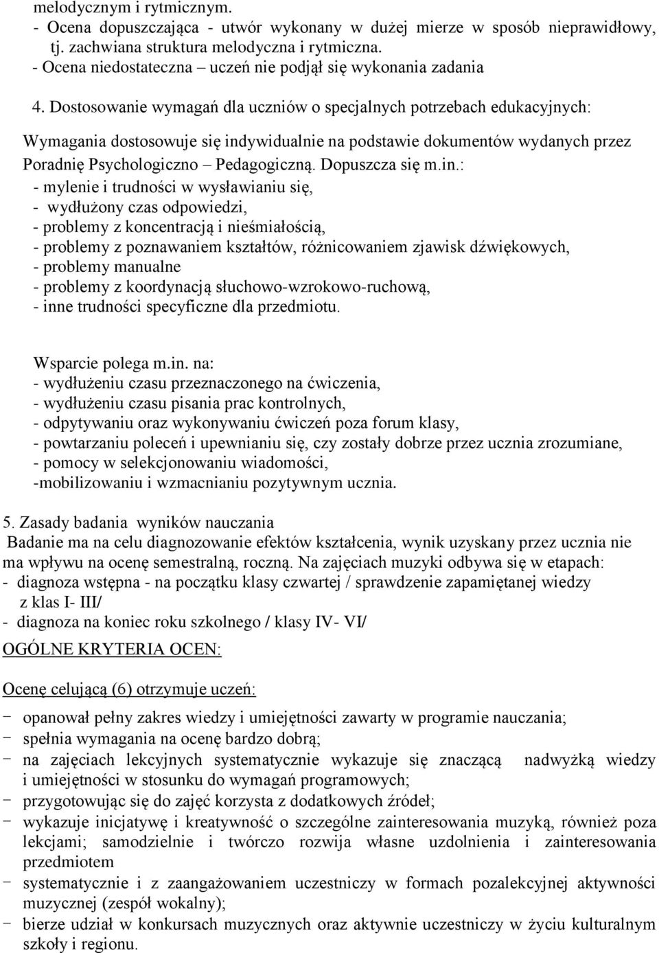 Dostosowanie wymagań dla uczniów o specjalnych potrzebach edukacyjnych: Wymagania dostosowuje się indywidualnie na podstawie dokumentów wydanych przez Poradnię Psychologiczno Pedagogiczną.