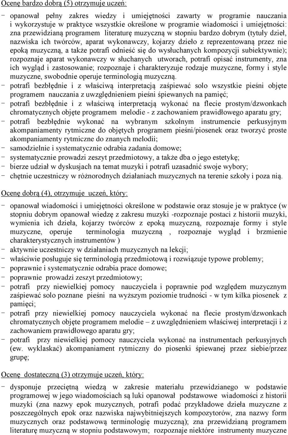 a także potrafi odnieść się do wysłuchanych kompozycji subiektywnie); rozpoznaje aparat wykonawczy w słuchanych utworach, potrafi opisać instrumenty, zna ich wygląd i zastosowanie; rozpoznaje i