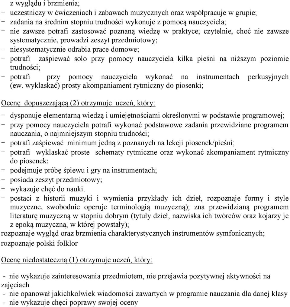 nauczyciela kilka pieśni na niższym poziomie trudności; - potrafi przy pomocy nauczyciela wykonać na instrumentach perkusyjnych (ew.