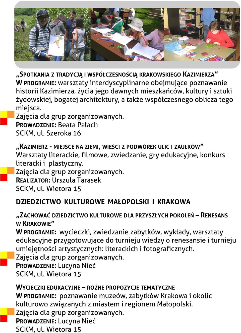 PROWADZENIE: Beata Pałach KAZIMIERZ - MIEJSCE NA ZIEMI, WIEŚCI Z PODWÓREK ULIC I ZAUŁKÓW Warsztaty literackie, filmowe, zwiedzanie, gry edukacyjne, konkurs literacki i plastyczny.