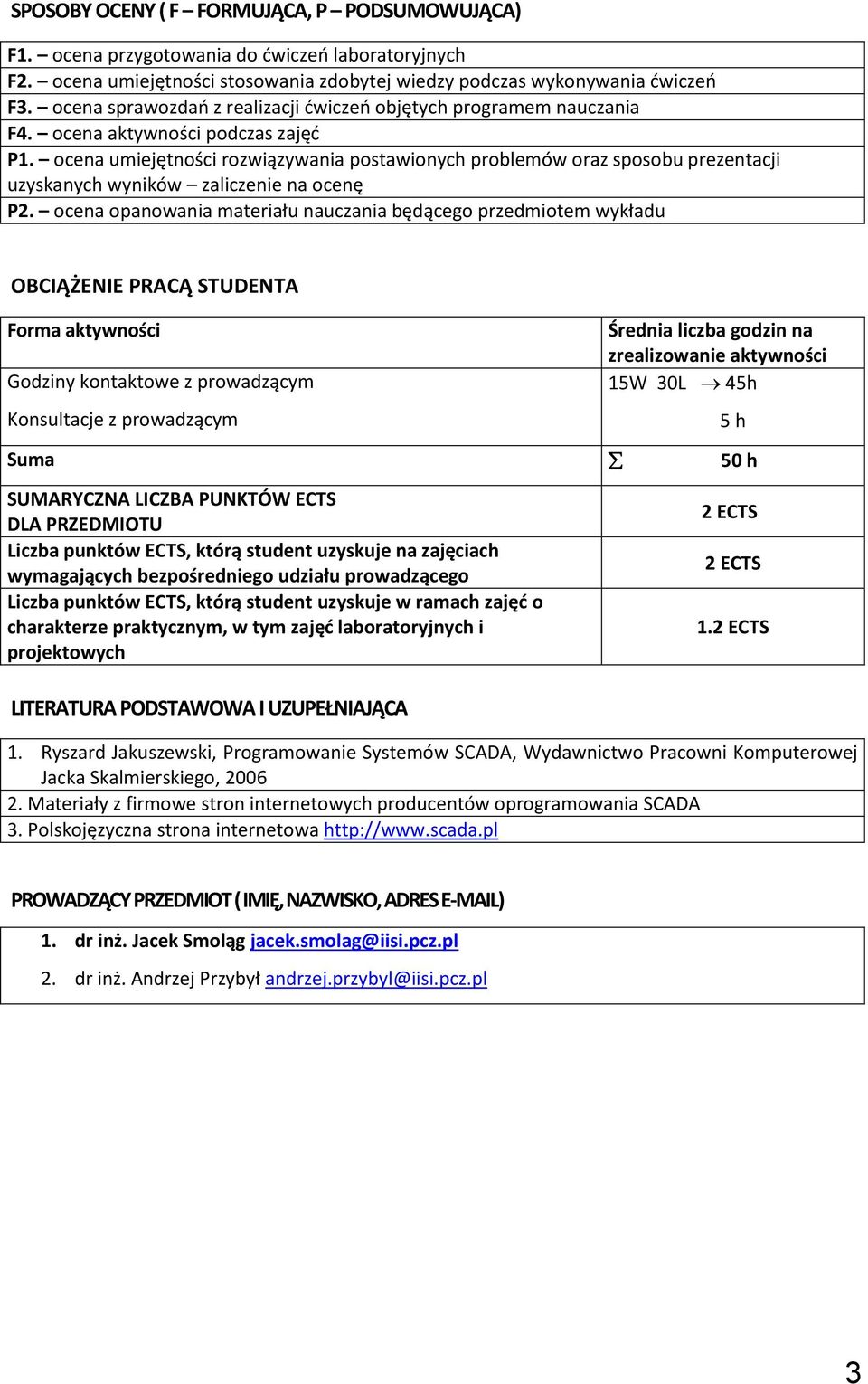 ocena umiejętności rozwiązywania postawionych problemów oraz sposobu prezentacji uzyskanych wyników zaliczenie na ocenę P2.