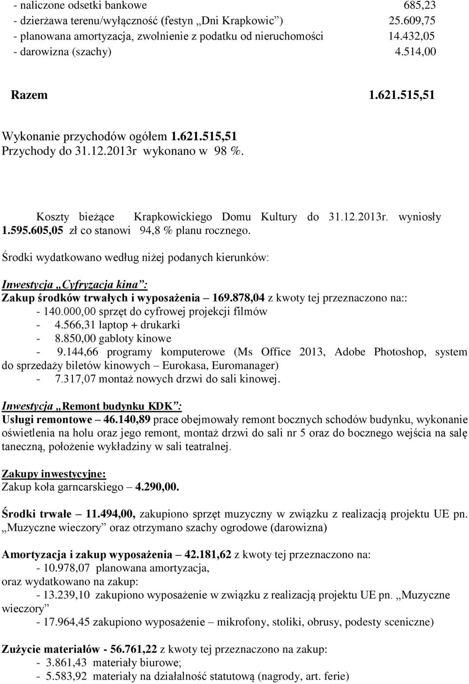 605,05 zł co stanowi 94,8 % planu rocznego. Środki wydatkowano według niżej podanych kierunków: Inwestycja Cyfryzacja kina : Zakup środków trwałych i wyposażenia 169.