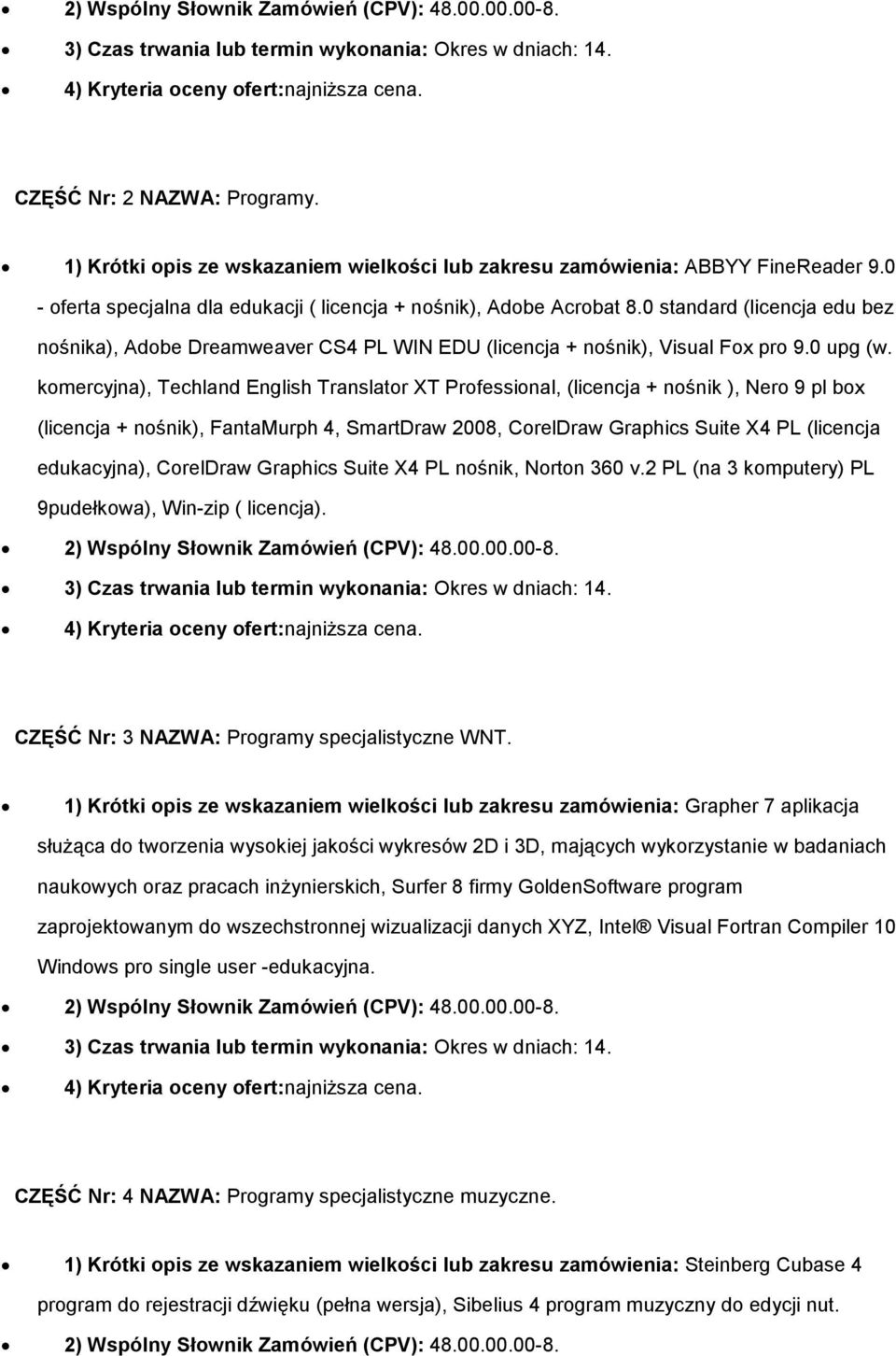komercyjna), Techland English Translator XT Professional, (licencja + nośnik ), Nero 9 pl box (licencja + nośnik), FantaMurph 4, SmartDraw 2008, CorelDraw Graphics Suite X4 PL (licencja edukacyjna),