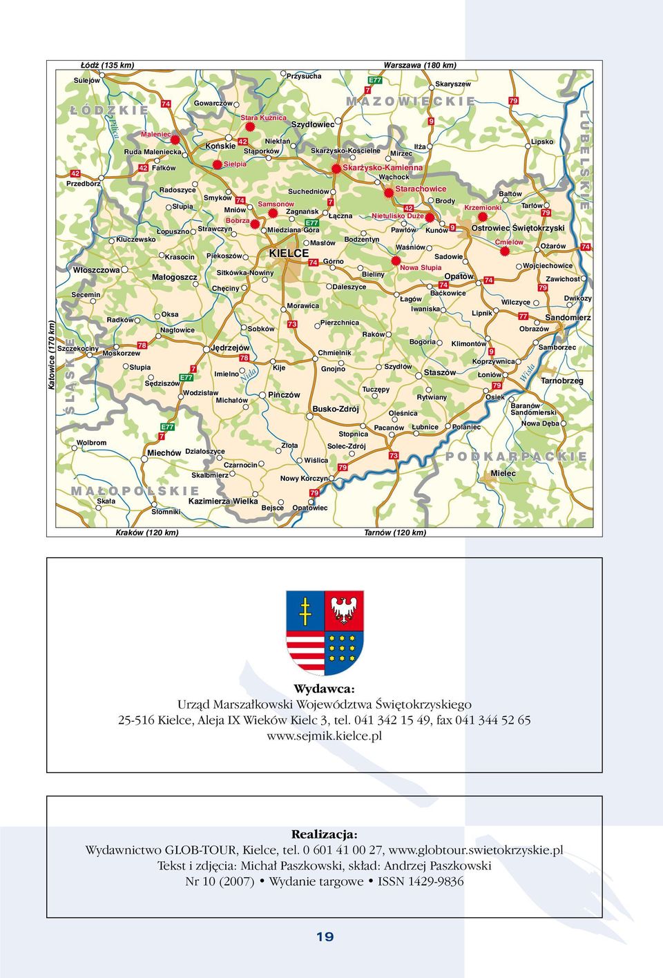 Wodzisław Michałów Miechów Działoszyce Słomniki Jędrzejów Stara Kuźnica 42 Niekłań Końskie Stąporków Skalbmierz 74 Sitkówka-Nowiny 78 Nida Czarnocin Samsonów Zagnańsk Sobków Kazimierza Wielka E77