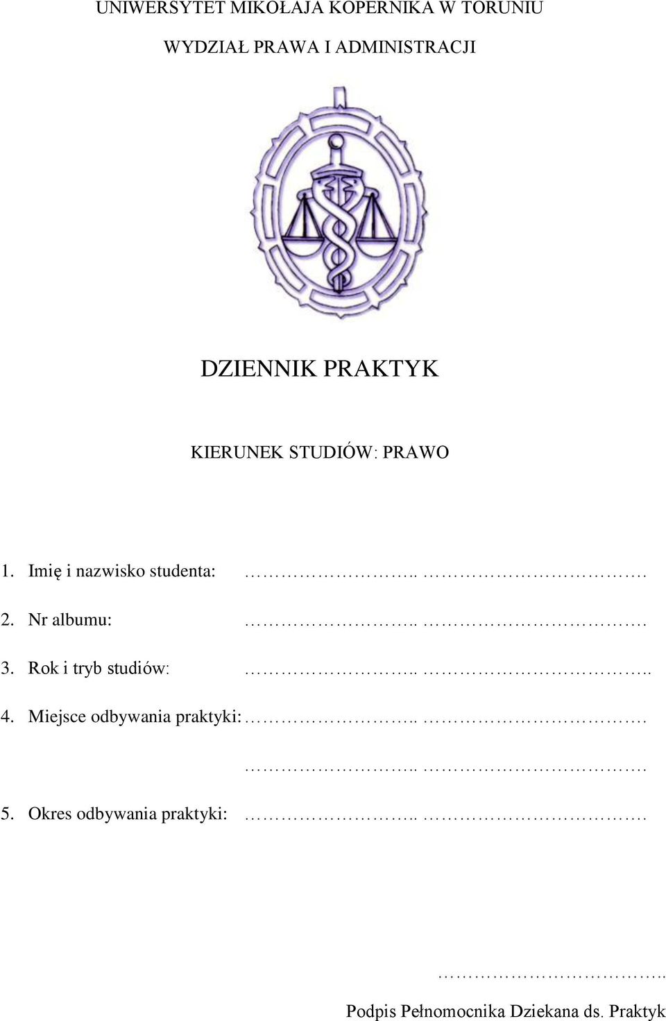 Nr albumu:... 3. Rok i tryb studiów:.... 4. Miejsce odbywania praktyki:...... 5.