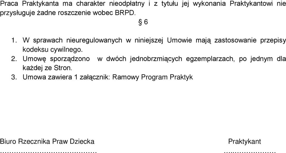 W sprawach nieuregulowanych w niniejszej Umowie mają zastosowanie przepisy kodeksu cywilnego. 2.