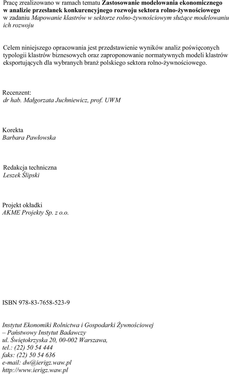 klastrów eksportujących dla wybranych branż polskiego sektora rolno-żywnościowego. Recenzent: dr hab. Małgorzata Juchniewicz, prof.