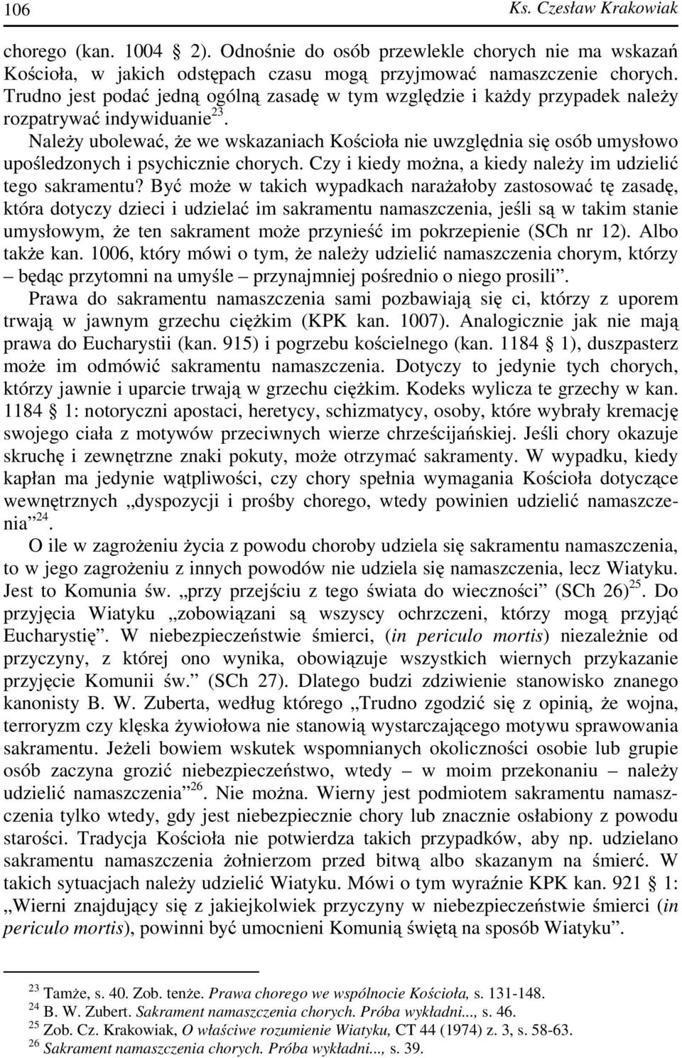 Należy ubolewać, że we wskazaniach Kościoła nie uwzględnia się osób umysłowo upośledzonych i psychicznie chorych. Czy i kiedy można, a kiedy należy im udzielić tego sakramentu?