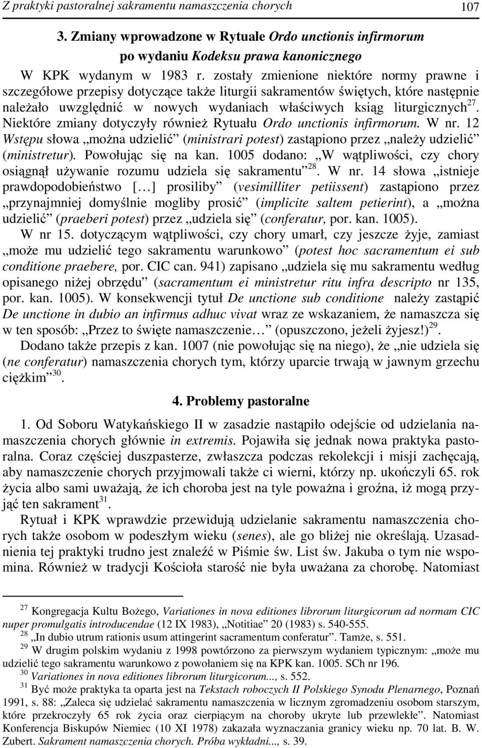 Niektóre zmiany dotyczyły również Rytuału Ordo unctionis infirmorum. W nr. 12 Wstępu słowa można udzielić (ministrari potest) zastąpiono przez należy udzielić (ministretur). Powołując się na kan.