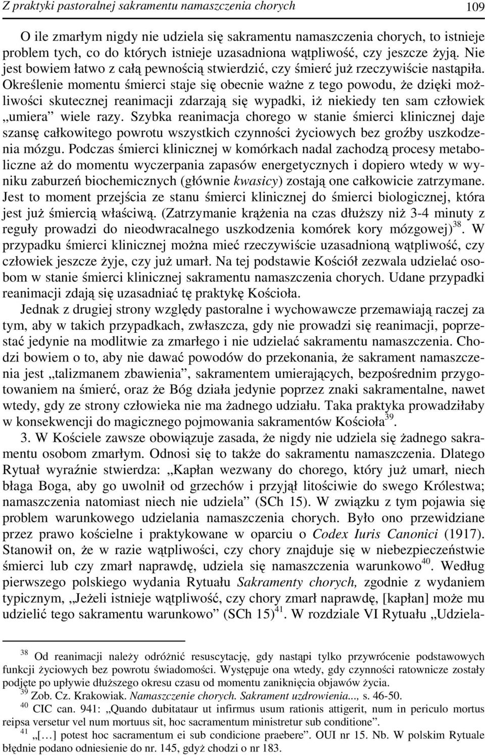 Określenie momentu śmierci staje się obecnie ważne z tego powodu, że dzięki możliwości skutecznej reanimacji zdarzają się wypadki, iż niekiedy ten sam człowiek umiera wiele razy.