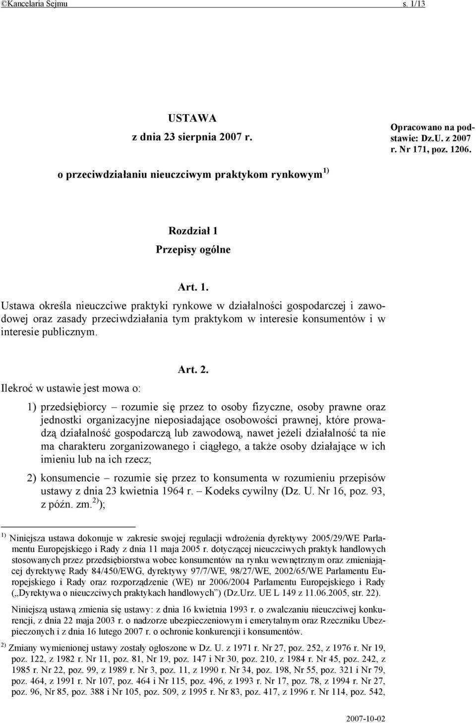 Rozdział 1 Przepisy ogólne Art. 1. Ustawa określa nieuczciwe praktyki rynkowe w działalności gospodarczej i zawodowej oraz zasady przeciwdziałania tym praktykom w interesie konsumentów i w interesie publicznym.