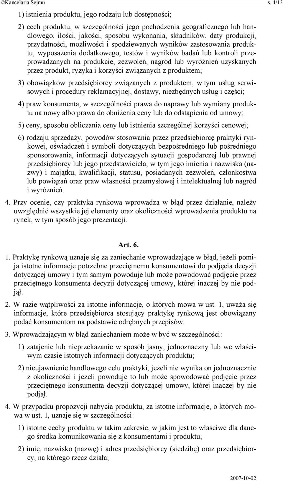 produkcji, przydatności, możliwości i spodziewanych wyników zastosowania produktu, wyposażenia dodatkowego, testów i wyników badań lub kontroli przeprowadzanych na produkcie, zezwoleń, nagród lub