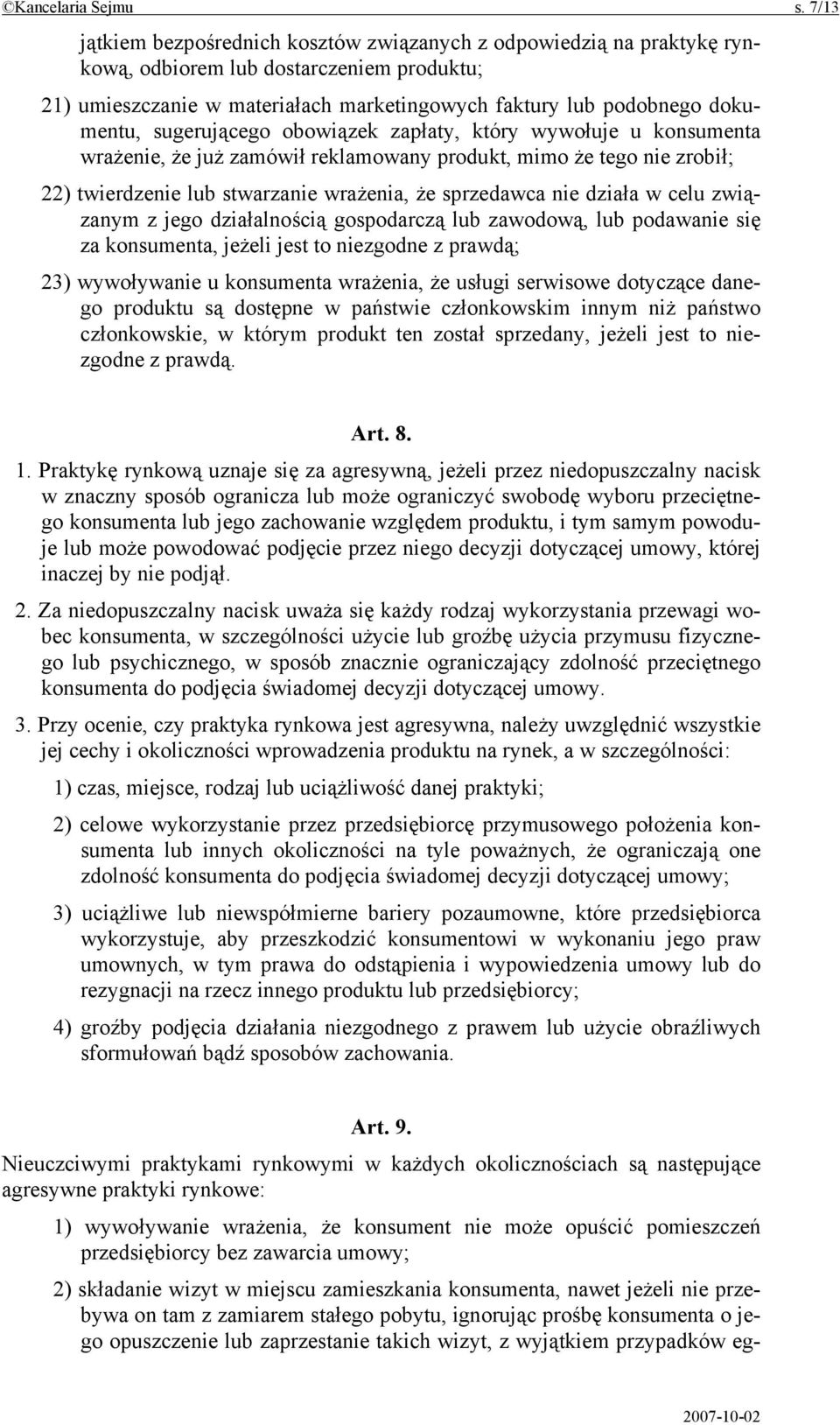 sugerującego obowiązek zapłaty, który wywołuje u konsumenta wrażenie, że już zamówił reklamowany produkt, mimo że tego nie zrobił; 22) twierdzenie lub stwarzanie wrażenia, że sprzedawca nie działa w
