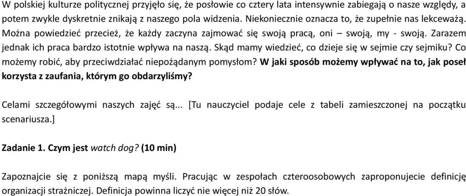 Zarazem jednak ich praca bardzo istotnie wpływa na naszą. Skąd mamy wiedzieć, co dzieje się w sejmie czy sejmiku? Co możemy robić, aby przeciwdziałać niepożądanym pomysłom?