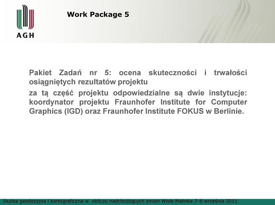 odpowiedzialne są dwie instytucje: koordynator projektu Fraunhofer