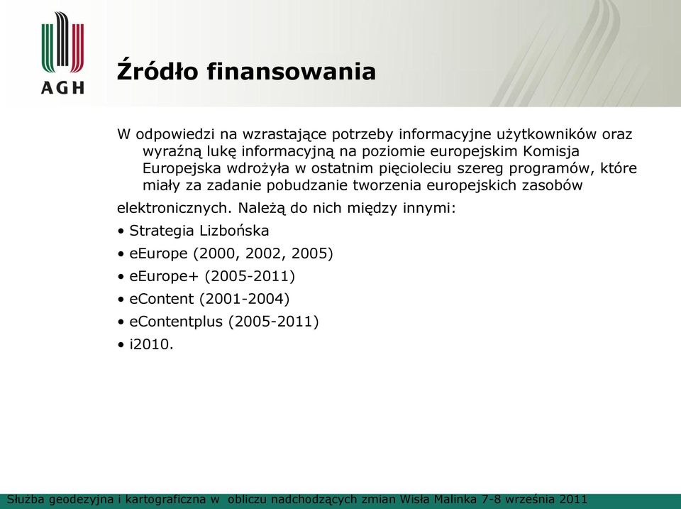 które miały za zadanie pobudzanie tworzenia europejskich zasobów elektronicznych.