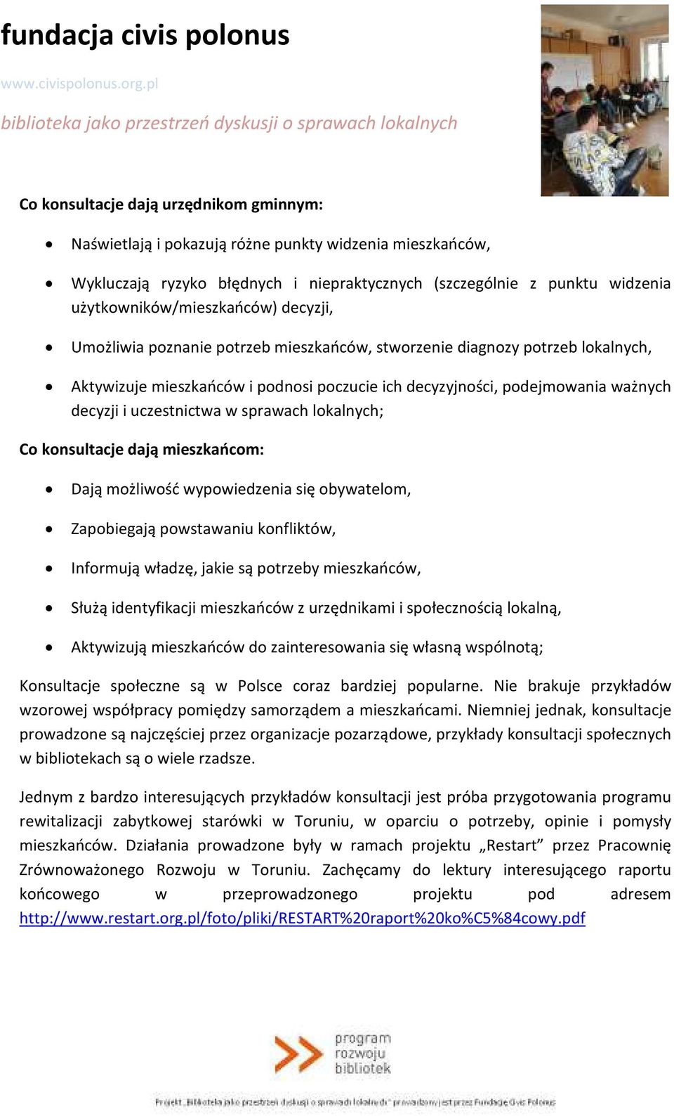 sprawach lokalnych; Co konsultacje dają mieszkańcom: Dają możliwość wypowiedzenia się obywatelom, Zapobiegają powstawaniu konfliktów, Informują władzę, jakie są potrzeby mieszkańców, Służą