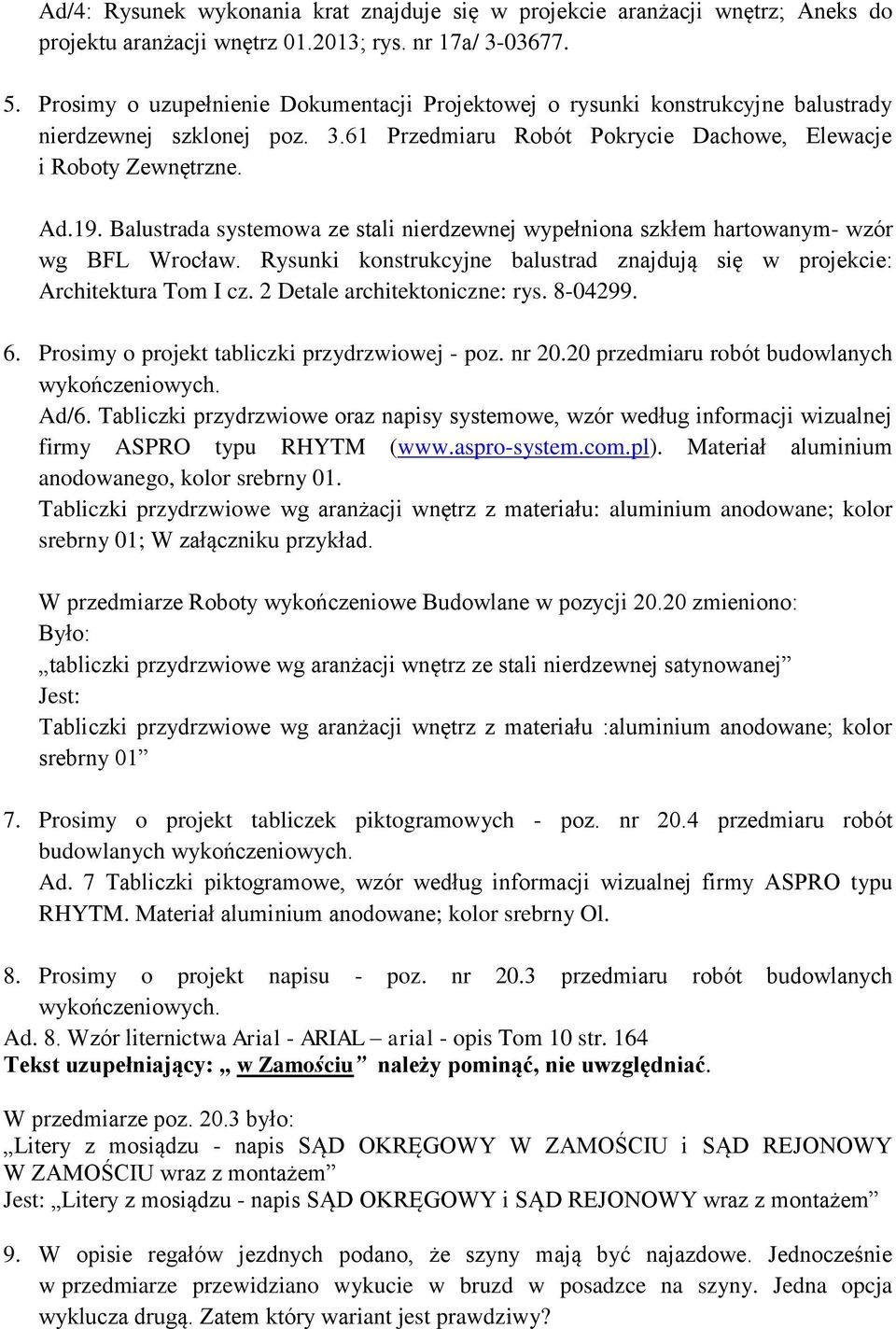 Balustrada systemowa ze stali nierdzewnej wypełniona szkłem hartowanym- wzór wg BFL Wrocław. Rysunki konstrukcyjne balustrad znajdują się w projekcie: Architektura Tom I cz.