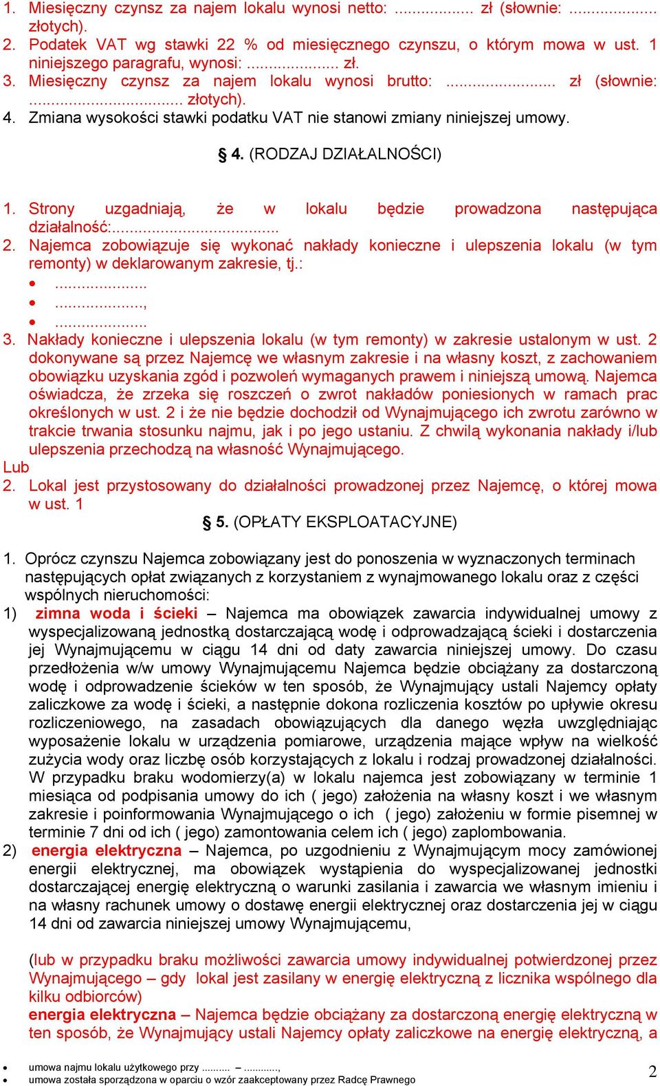 Strony uzgadniają, że w lokalu będzie prowadzona następująca działalność:... 2. Najemca zobowiązuje się wykonać nakłady konieczne i ulepszenia lokalu (w tym remonty) w deklarowanym zakresie, tj.:......,... 3.
