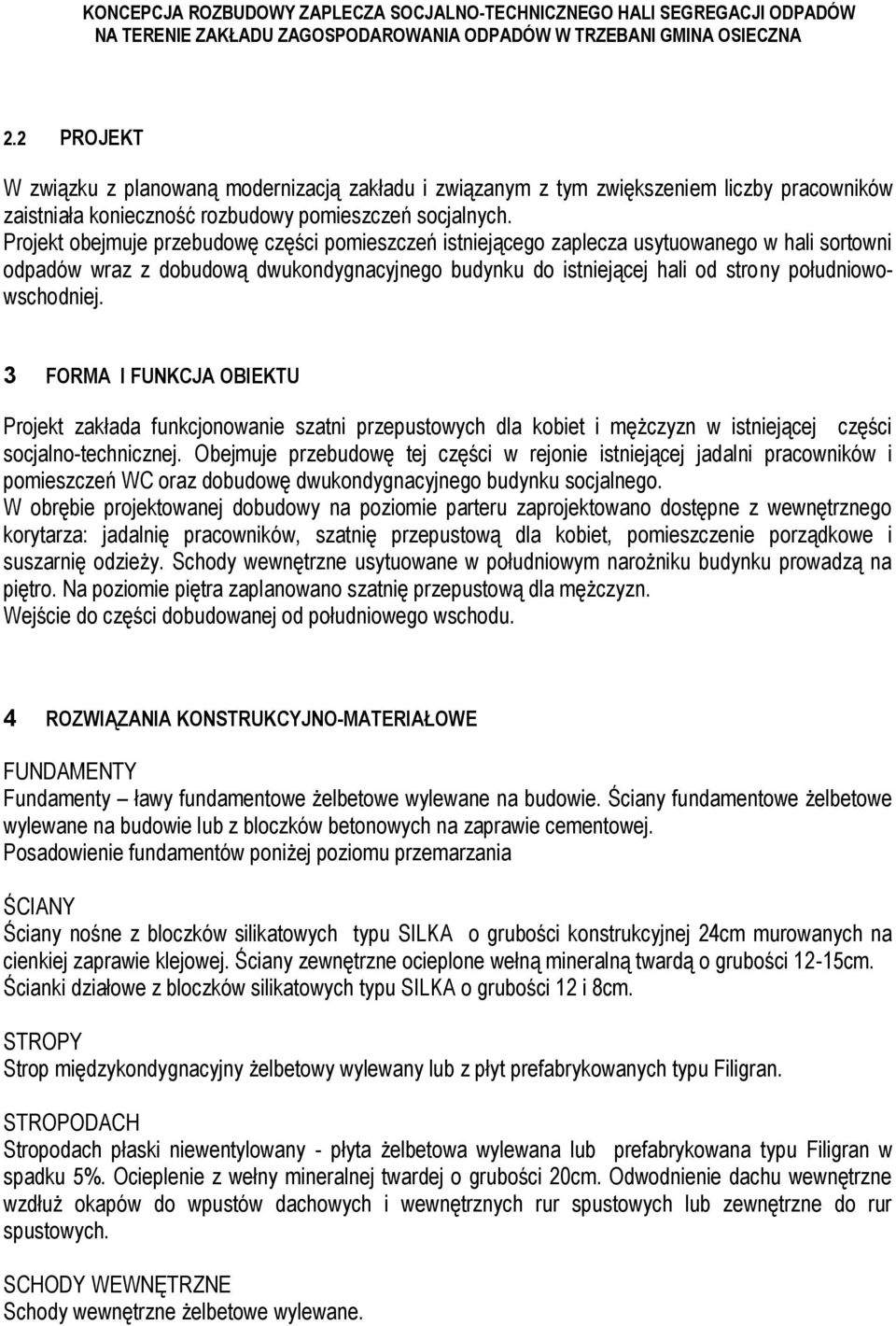 3 FORMA I FUNKCJA OBIEKTU Projekt zakłada funkcjonowanie szatni przepustowych dla kobiet i mężczyzn w istniejącej części socjalno-technicznej.