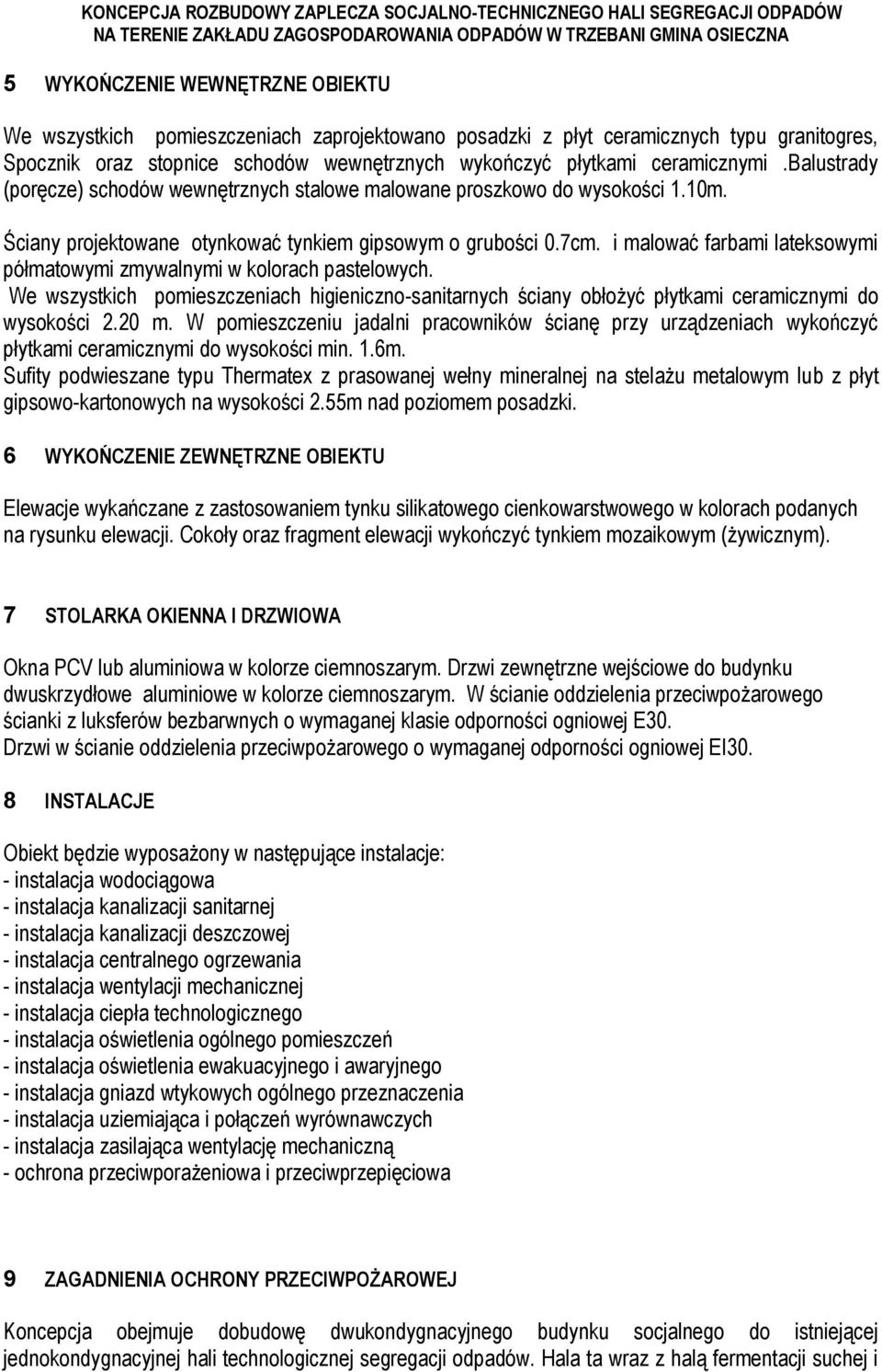 i malować farbami lateksowymi półmatowymi zmywalnymi w kolorach pastelowych. We wszystkich pomieszczeniach higieniczno-sanitarnych ściany obłożyć płytkami ceramicznymi do wysokości 2.20 m.