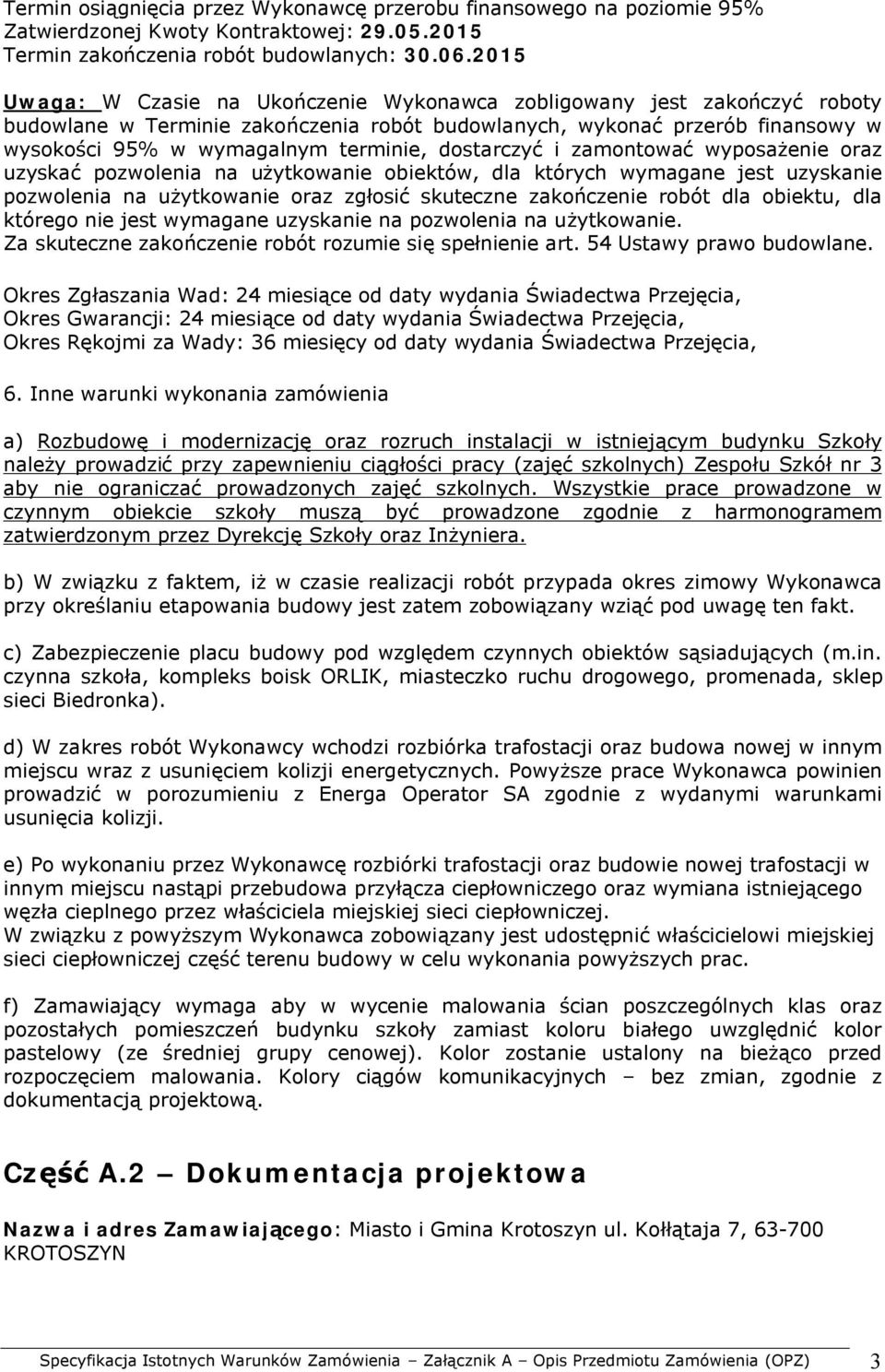 dostarczyć i zamontować wyposażenie oraz uzyskać pozwolenia na użytkowanie obiektów, dla których wymagane jest uzyskanie pozwolenia na użytkowanie oraz zgłosić skuteczne zakończenie robót dla