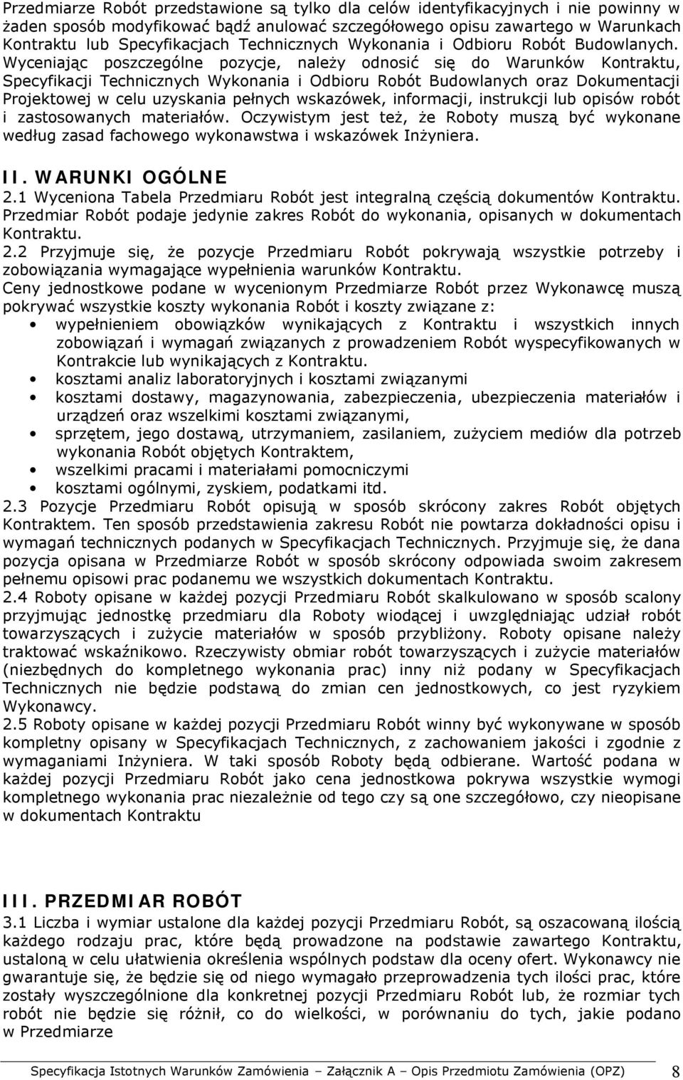 Wyceniając poszczególne pozycje, należy odnosić się do Warunków Kontraktu, Specyfikacji Technicznych Wykonania i Odbioru Robót Budowlanych oraz Dokumentacji Projektowej w celu uzyskania pełnych