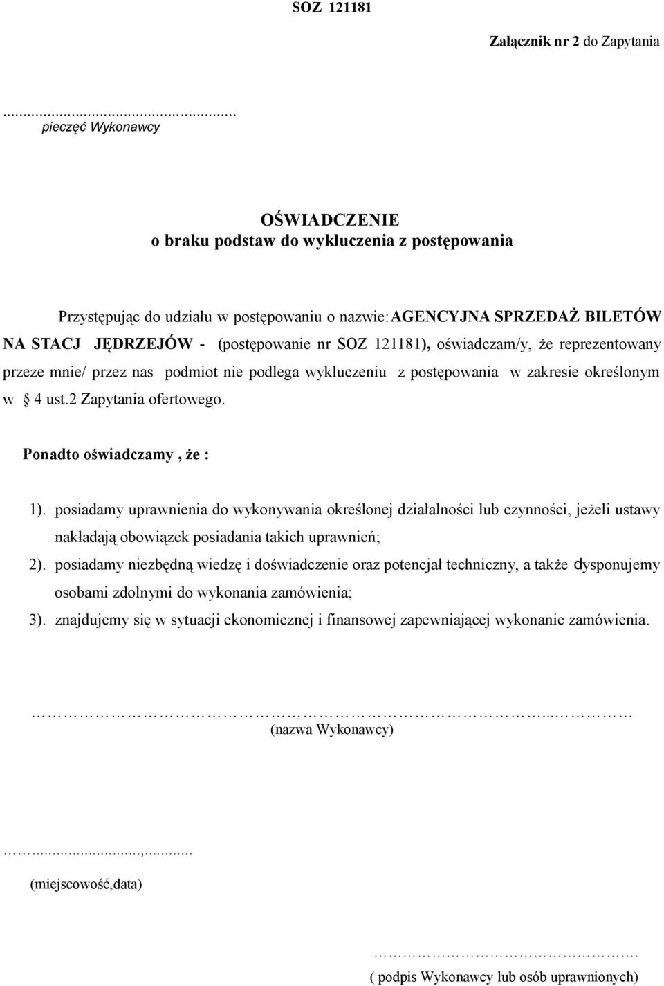 121181), oświadczam/y, że reprezentowany przeze mnie/ przez nas podmiot nie podlega wykluczeniu z postępowania w zakresie określonym w 4 ust.2 Zapytania ofertowego. Ponadto oświadczamy, że : 1).