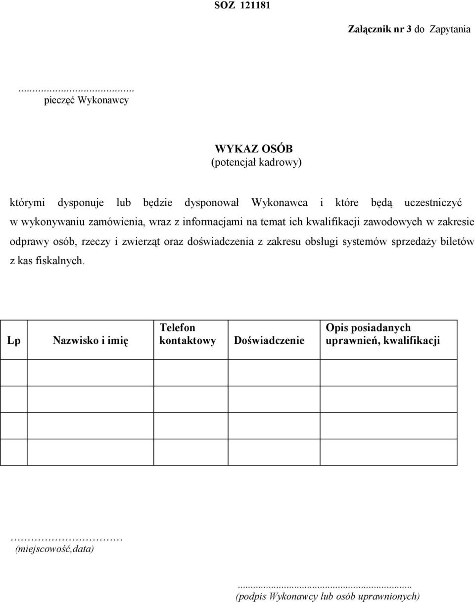 wykonywaniu zamówienia, wraz z informacjami na temat ich kwalifikacji zawodowych w zakresie odprawy osób, rzeczy i zwierząt oraz