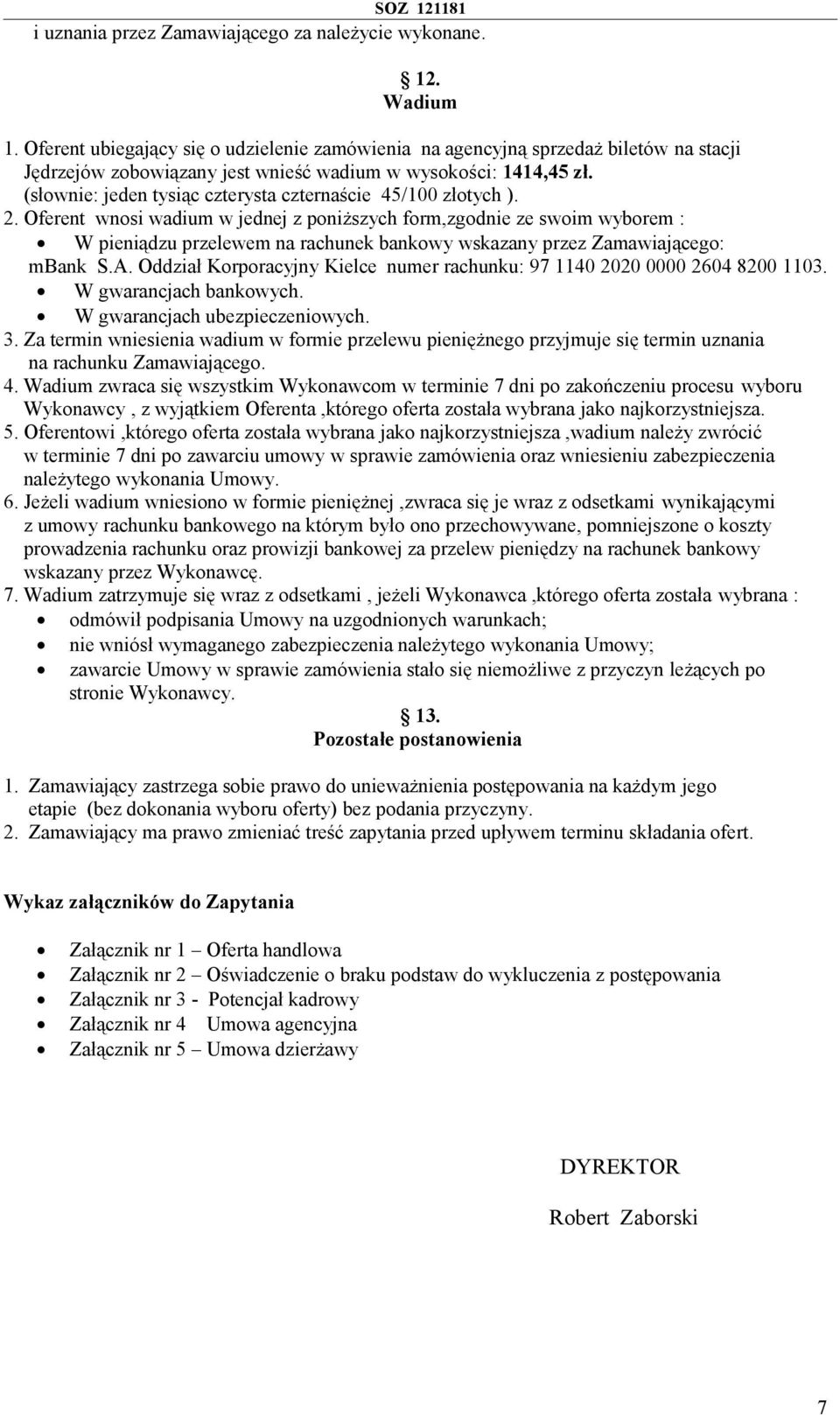 (słownie: jeden tysiąc czterysta czternaście 45/100 złotych ). 2.
