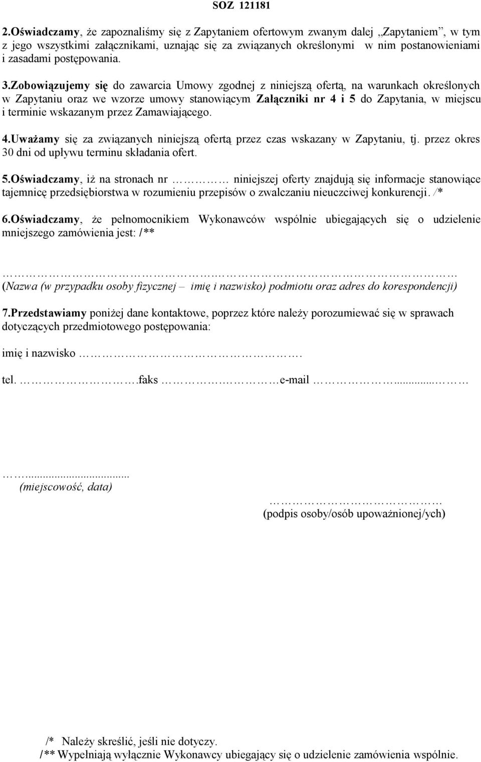 Zobowiązujemy się do zawarcia Umowy zgodnej z niniejszą ofertą, na warunkach określonych w Zapytaniu oraz we wzorze umowy stanowiącym Załączniki nr 4 i 5 do Zapytania, w miejscu i terminie wskazanym