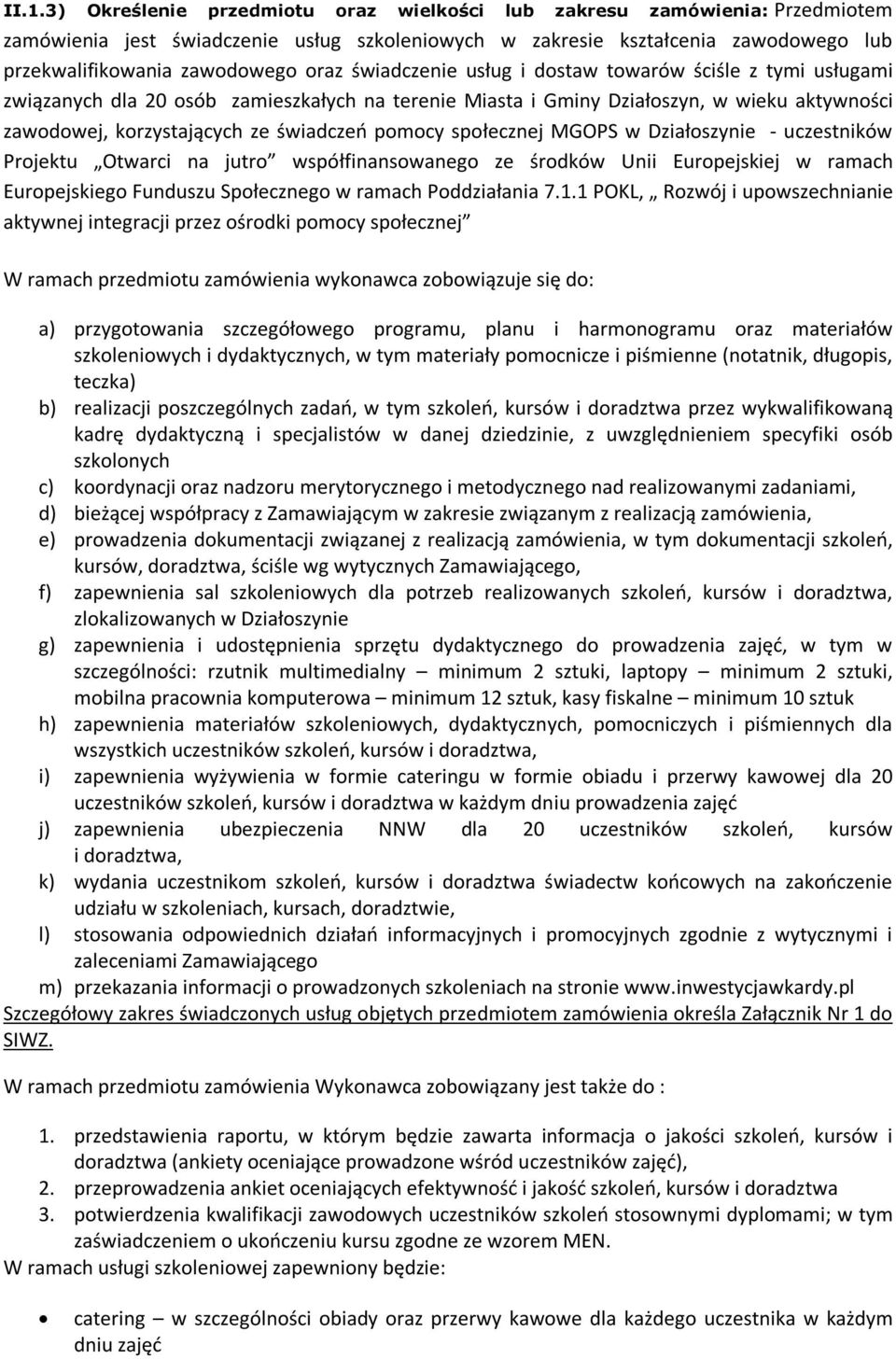 pomocy społecznej MGOPS w Działoszynie - uczestników Projektu Otwarci na jutro współfinansowanego ze środków Unii Europejskiej w ramach Europejskiego Funduszu Społecznego w ramach Poddziałania 7.1.