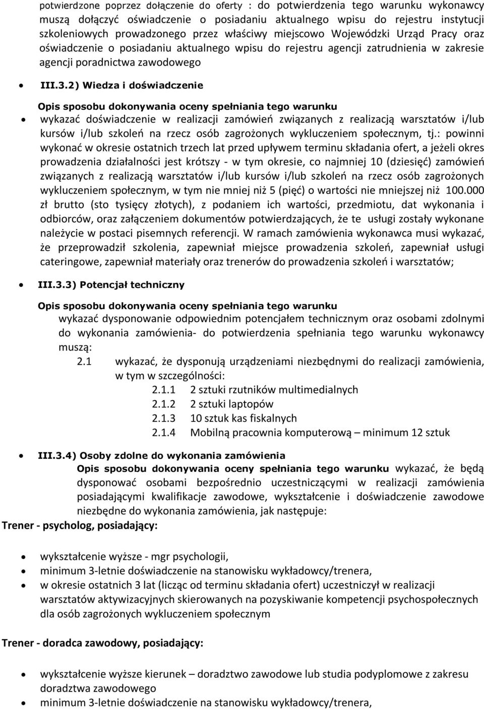2) Wiedza i doświadczenie Opis sposobu dokonywania oceny spełniania tego warunku wykazać doświadczenie w realizacji zamówień związanych z realizacją warsztatów i/lub kursów i/lub szkoleń na rzecz