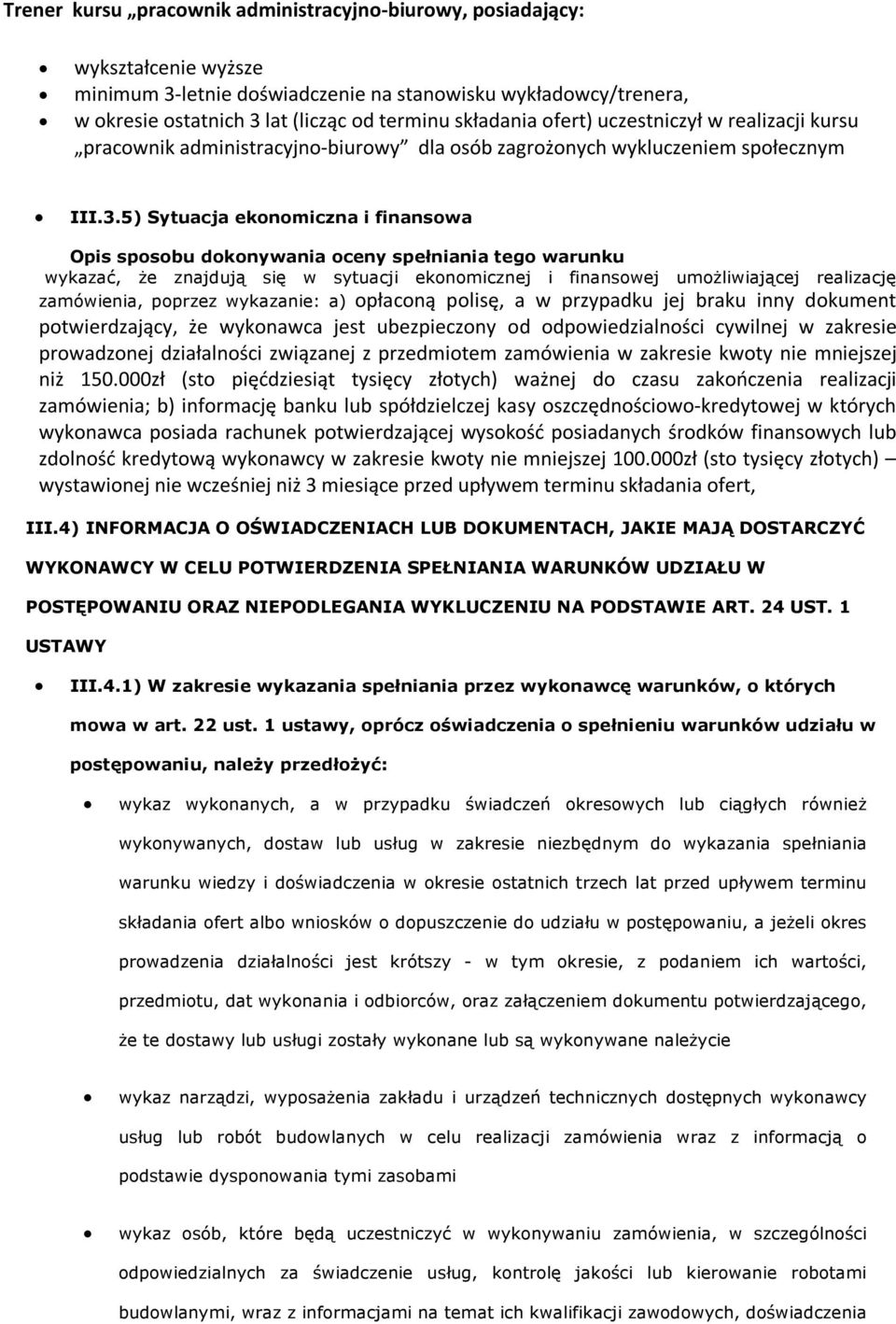 5) Sytuacja ekonomiczna i finansowa Opis sposobu dokonywania oceny spełniania tego warunku wykazać, że znajdują się w sytuacji ekonomicznej i finansowej umożliwiającej realizację zamówienia, poprzez
