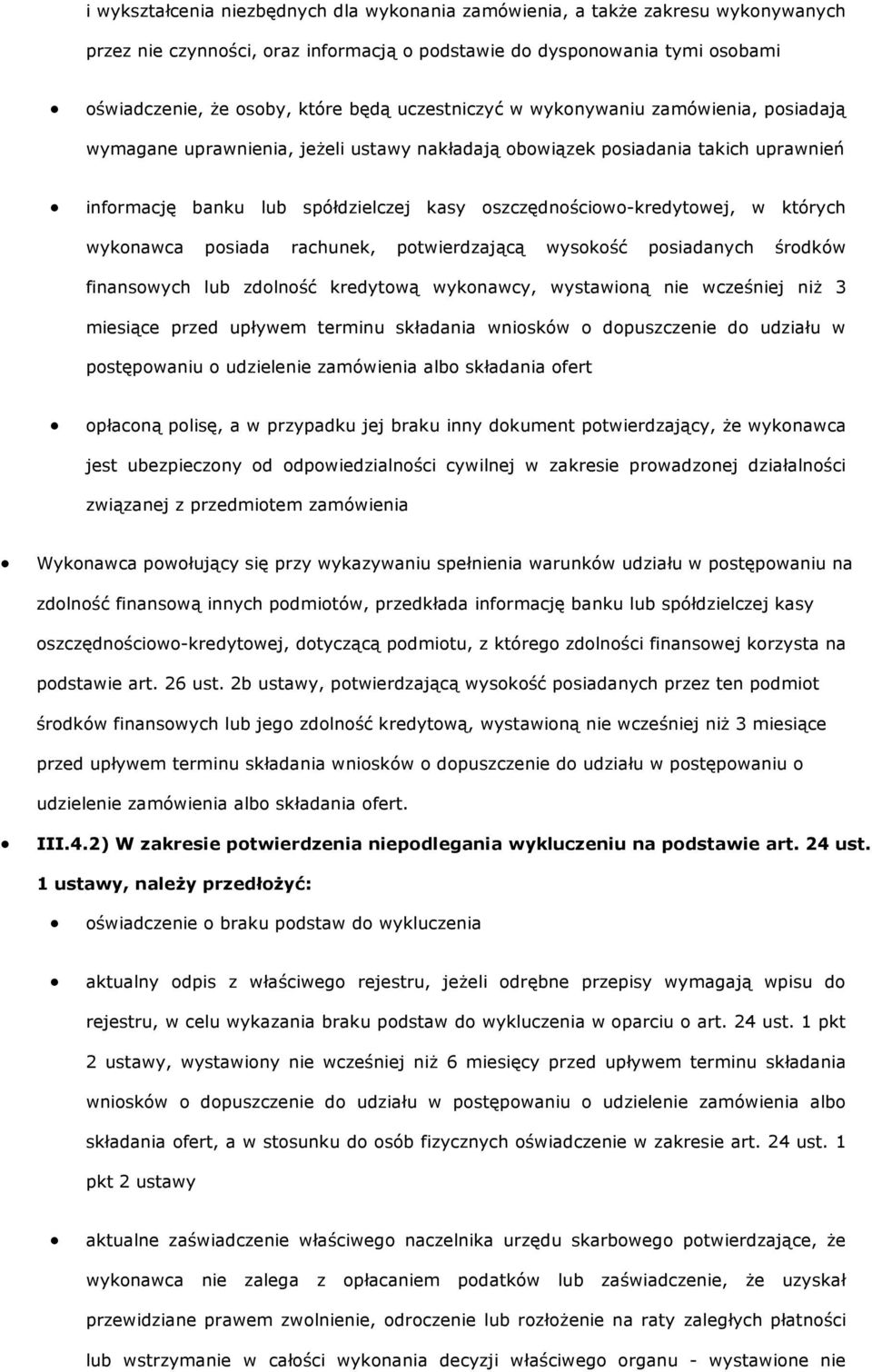 oszczędnościowo-kredytowej, w których wykonawca posiada rachunek, potwierdzającą wysokość posiadanych środków finansowych lub zdolność kredytową wykonawcy, wystawioną nie wcześniej niż 3 miesiące