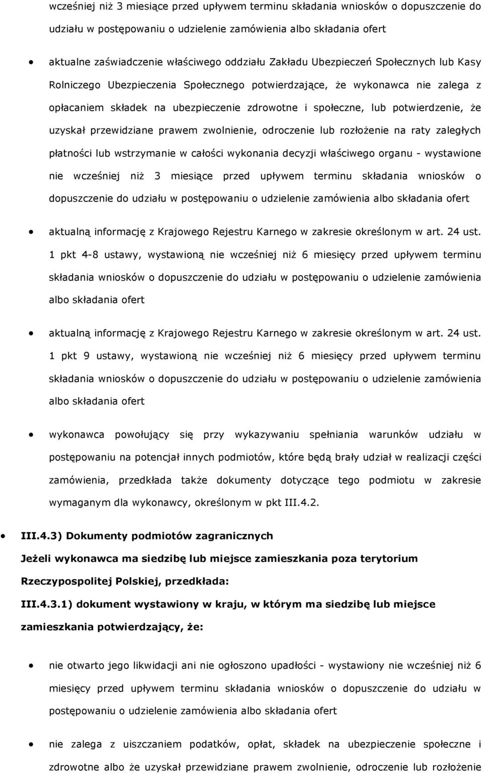 że uzyskał przewidziane prawem zwolnienie, odroczenie lub rozłożenie na raty zaległych płatności lub wstrzymanie w całości wykonania decyzji właściwego organu - wystawione nie wcześniej niż 3