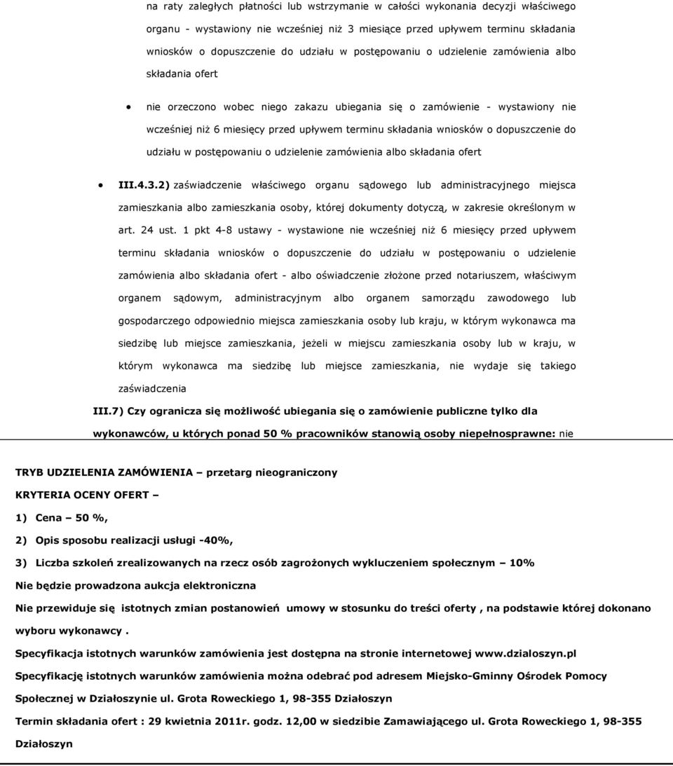 wniosków o dopuszczenie do udziału w postępowaniu o udzielenie zamówienia albo składania ofert III.4.3.