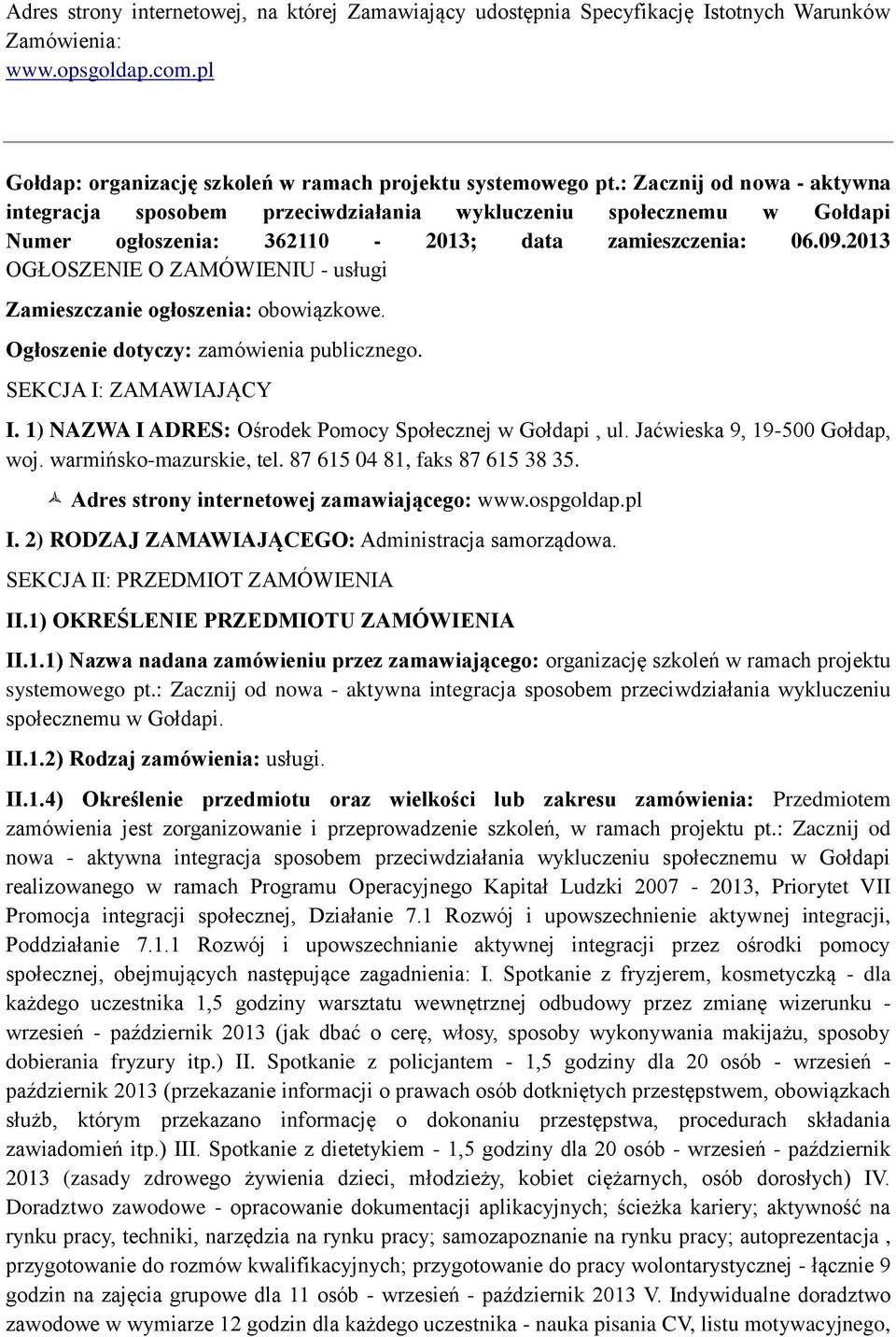 2013 OGŁOSZENIE O ZAMÓWIENIU - usługi Zamieszczanie ogłoszenia: obowiązkowe. Ogłoszenie dotyczy: zamówienia publicznego. SEKCJA I: ZAMAWIAJĄCY I.