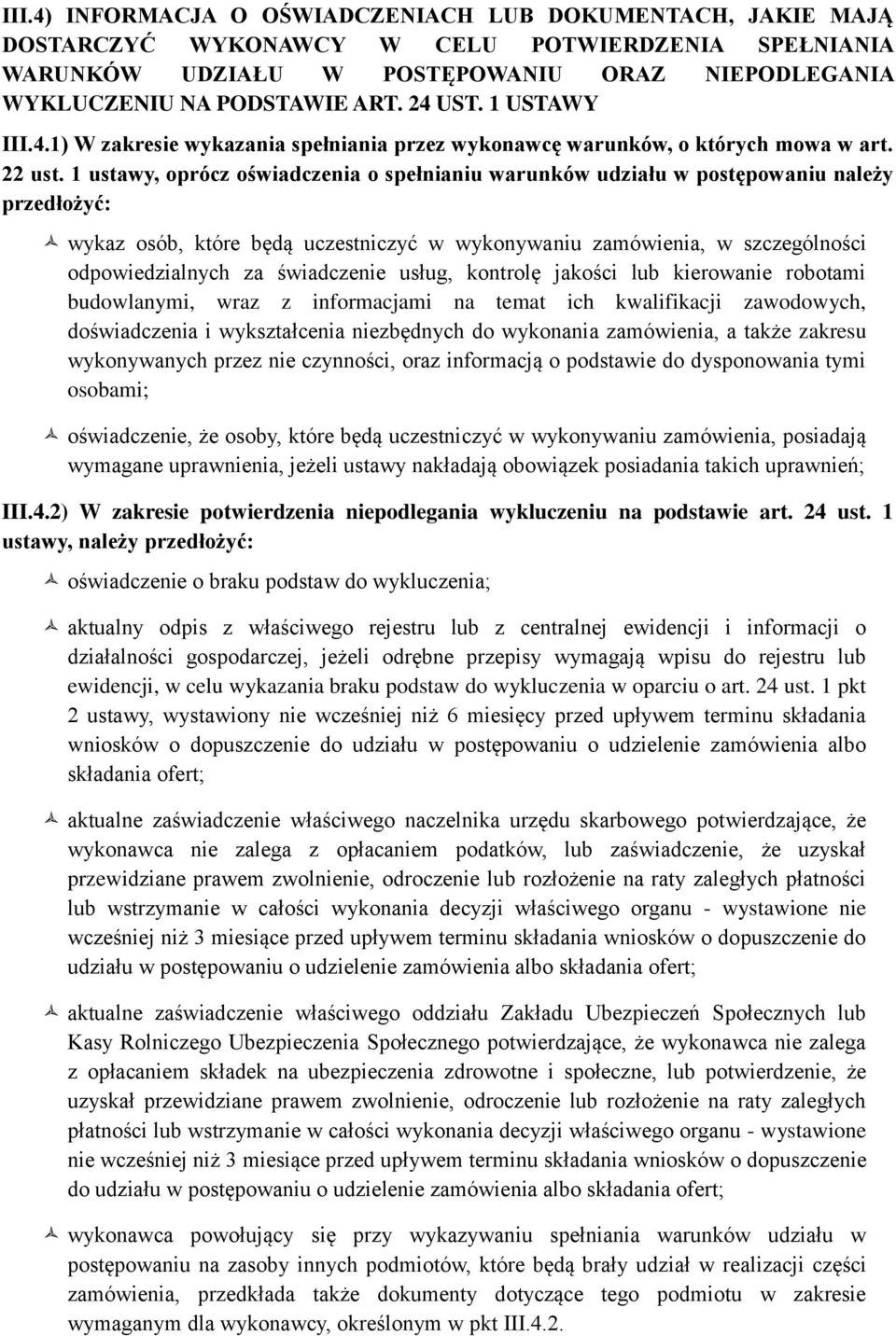 1 ustawy, oprócz oświadczenia o spełnianiu warunków udziału w postępowaniu należy przedłożyć: wykaz osób, które będą uczestniczyć w wykonywaniu zamówienia, w szczególności odpowiedzialnych za