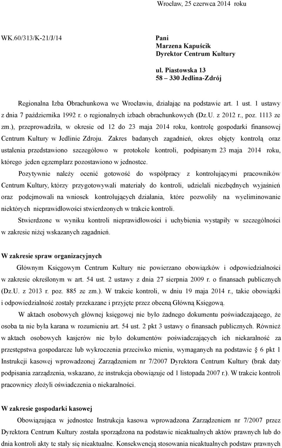 z 2012 r., poz. 1113 ze zm.), przeprowadziła, w okresie od 12 do 23 maja 2014 roku, kontrolę gospodarki finansowej Centrum Kultury w Jedlinie Zdroju.