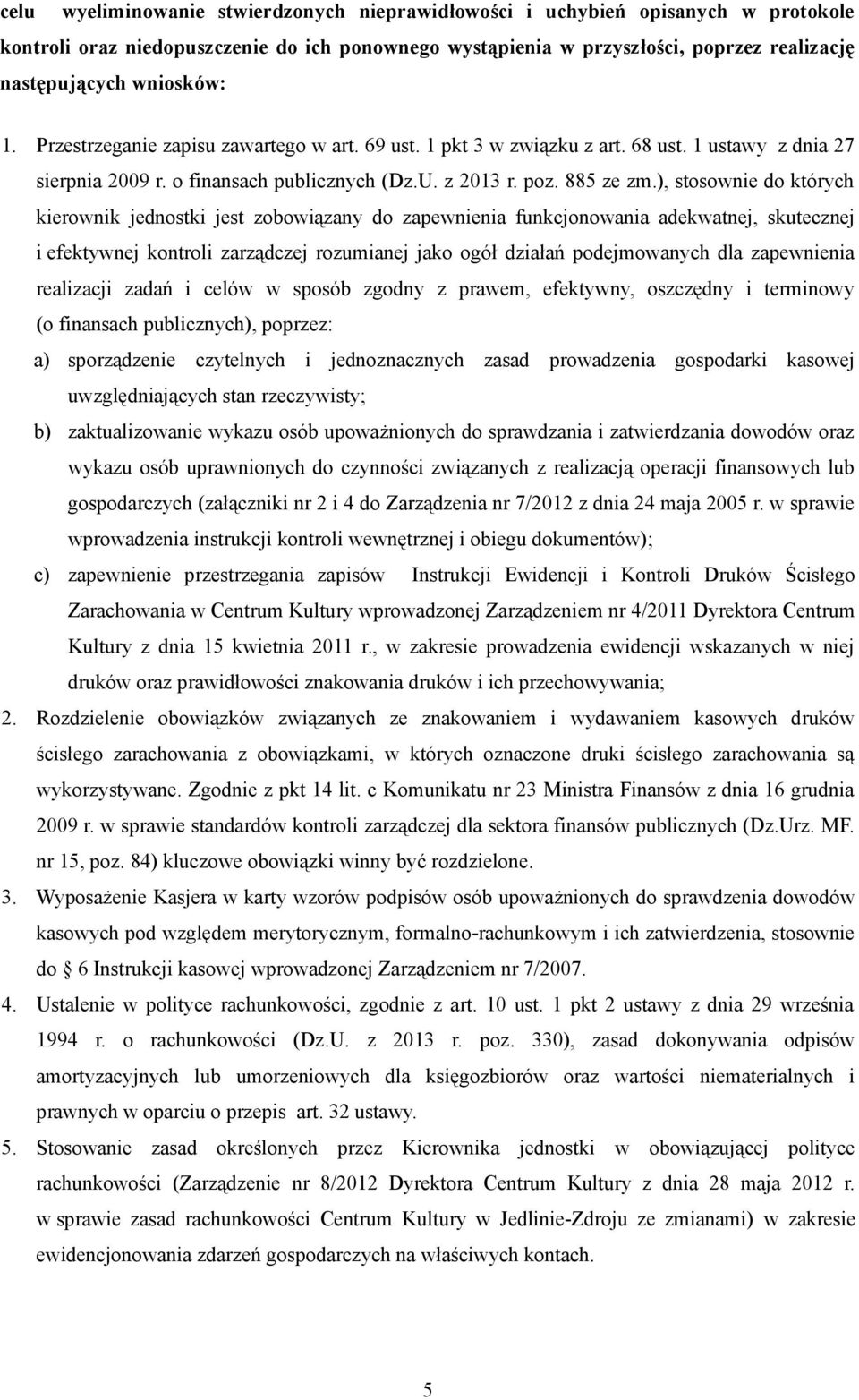 ), stosownie do których kierownik jednostki jest zobowiązany do zapewnienia funkcjonowania adekwatnej, skutecznej i efektywnej kontroli zarządczej rozumianej jako ogół działań podejmowanych dla