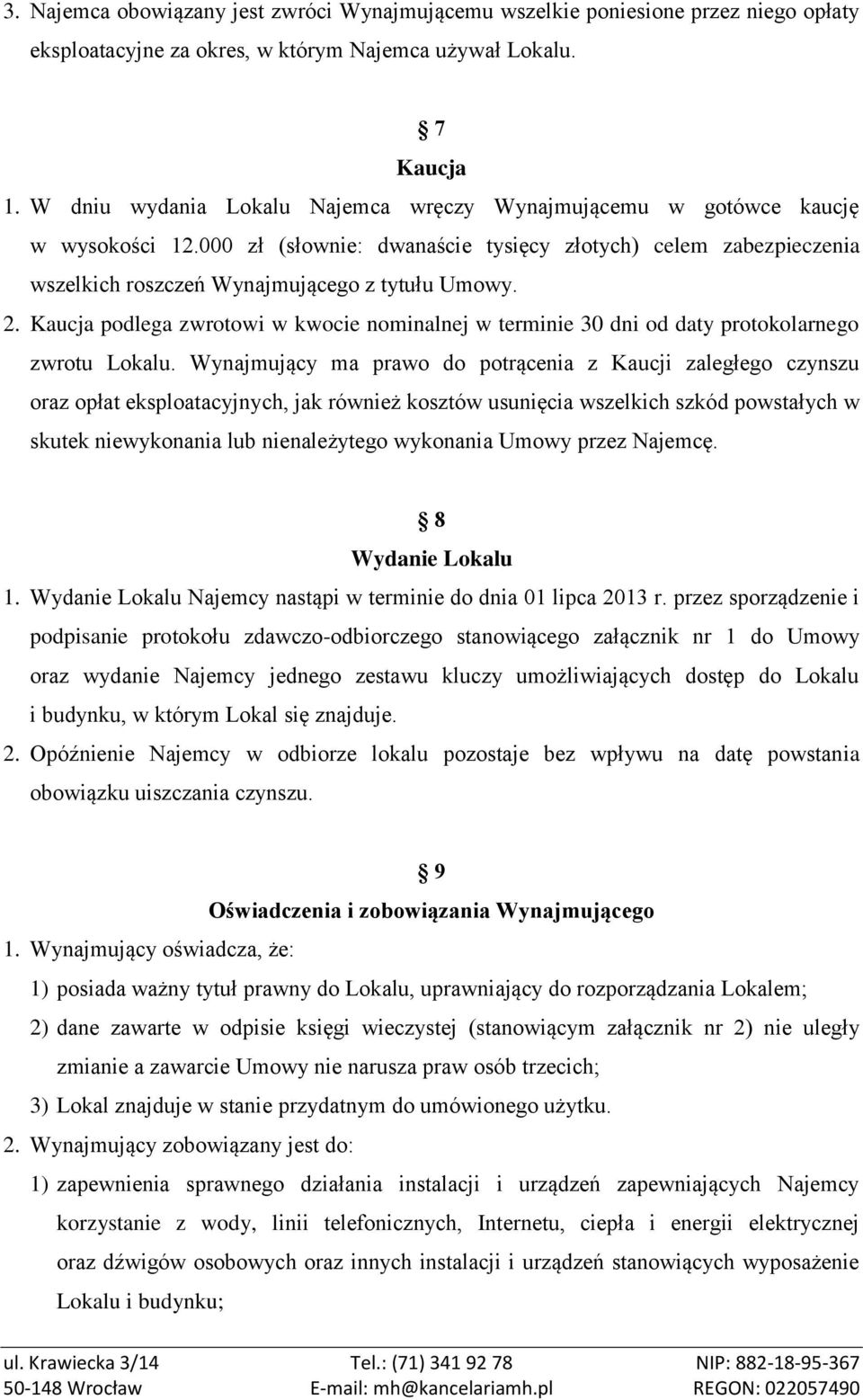 Kaucja podlega zwrotowi w kwocie nominalnej w terminie 30 dni od daty protokolarnego zwrotu Lokalu.